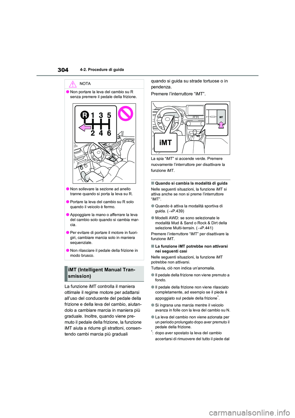 TOYOTA RAV4 2020 Manuale duso (in Italian) 3044-2. Procedure di guida
La funzione iMT controlla il maniera
ottimale il regime mo tore per adattarsi
all’uso del conducente del pedale della
frizione e della leva del cambio, aiutan-
dolo a TOYOTA RAV4 2020 Manuale duso (in Italian) 3044-2. Procedure di guida
La funzione iMT controlla il maniera
ottimale il regime mo tore per adattarsi
all’uso del conducente del pedale della
frizione e della leva del cambio, aiutan-
dolo a