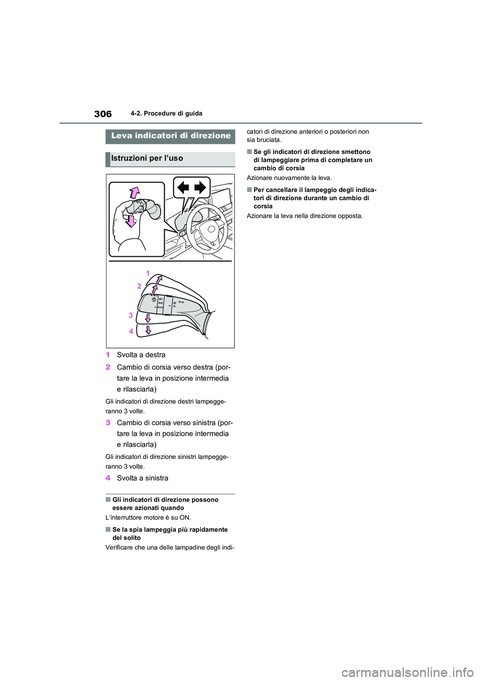 TOYOTA RAV4 2020 Manuale duso (in Italian) 3064-2. Procedure di guida
1Svolta a destra
2 Cambio di corsia verso destra (por-
tare la leva in posizione intermedia
e rilasciarla)
Gli indicatori di direzione destri lampegge-
ranno 3 volte.
3 TOYOTA RAV4 2020 Manuale duso (in Italian) 3064-2. Procedure di guida
1Svolta a destra
2 Cambio di corsia verso destra (por-
tare la leva in posizione intermedia
e rilasciarla)
Gli indicatori di direzione destri lampegge-
ranno 3 volte.
3