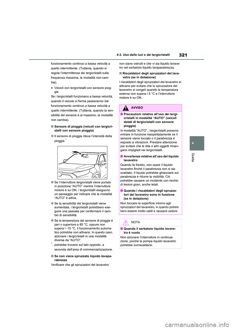 TOYOTA RAV4 2020 Manuale duso (in Italian) 321
4
4-3. Uso delle luci e dei tergicristalli
Guida
funzionamento continuo a bassa velocità a
quello intermittente. (Tuttavia, quando si
regola l’intermittenza dei tergicristalli sulla
freq TOYOTA RAV4 2020 Manuale duso (in Italian) 321
4
4-3. Uso delle luci e dei tergicristalli
Guida
funzionamento continuo a bassa velocità a
quello intermittente. (Tuttavia, quando si
regola l’intermittenza dei tergicristalli sulla
freq