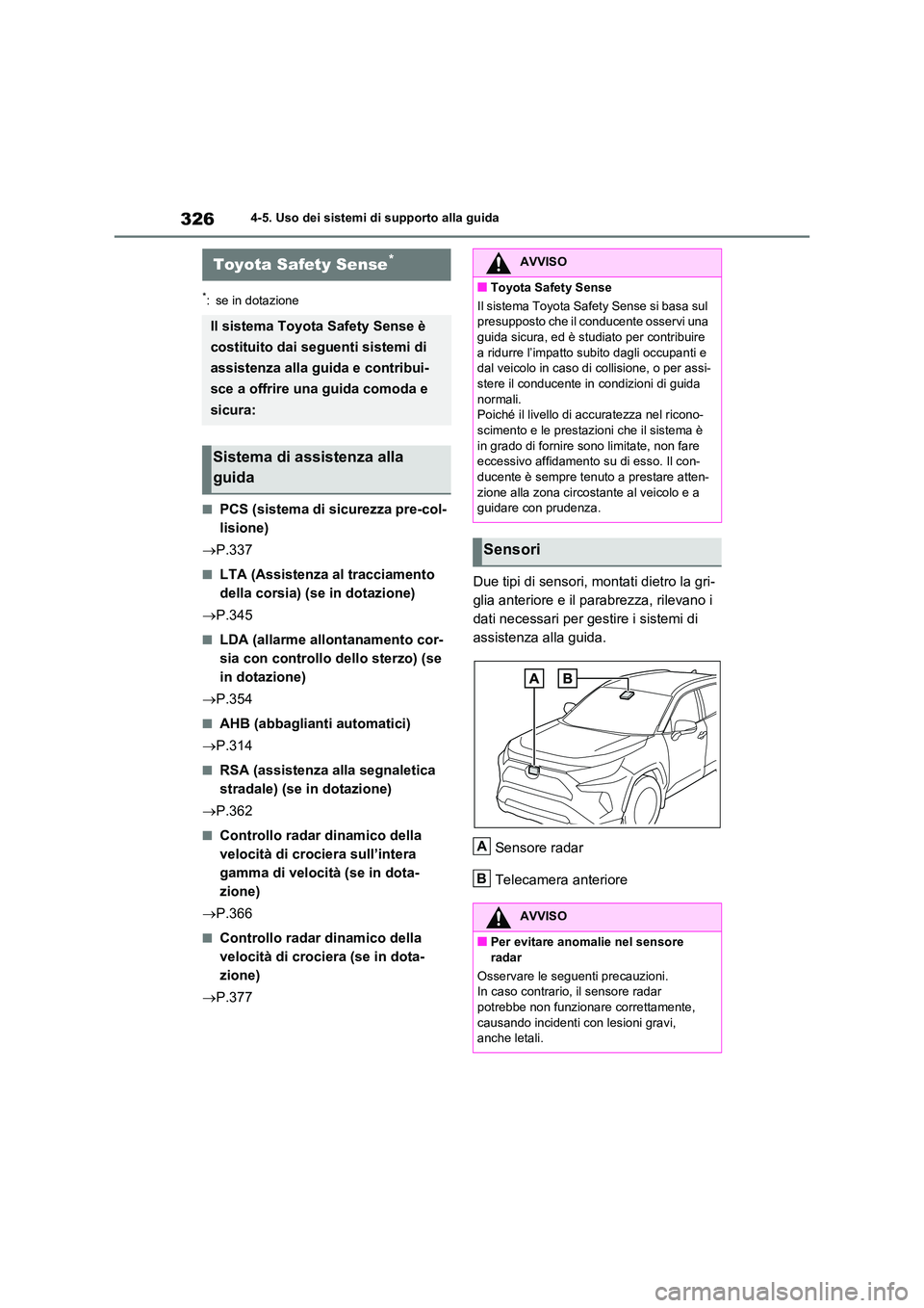 TOYOTA RAV4 2020 Manuale duso (in Italian) 3264-5. Uso dei sistemi di supporto alla guida
4-5.Uso dei sistemi di supporto alla guida
*: se in dotazione
■PCS (sistema di sicurezza pre-col-
lisione)
P.337
■LTA (Assistenza al tracciamen TOYOTA RAV4 2020 Manuale duso (in Italian) 3264-5. Uso dei sistemi di supporto alla guida
4-5.Uso dei sistemi di supporto alla guida
*: se in dotazione
■PCS (sistema di sicurezza pre-col-
lisione)
P.337
■LTA (Assistenza al tracciamen