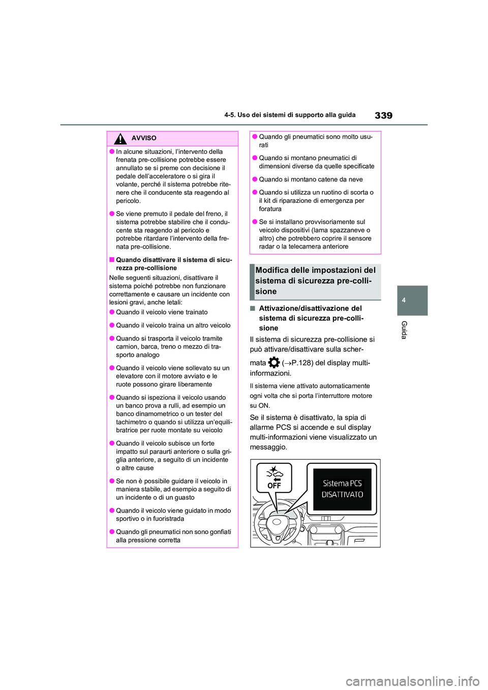 TOYOTA RAV4 2020 Manuale duso (in Italian) 339
4
4-5. Uso dei sistemi di supporto alla guida
Guida
■Attivazione/disattivazione del
sistema di sicurezza pre-colli-
sione
Il sistema di sicurezza pre-collisione si
può attivare/disatti v TOYOTA RAV4 2020 Manuale duso (in Italian) 339
4
4-5. Uso dei sistemi di supporto alla guida
Guida
■Attivazione/disattivazione del
sistema di sicurezza pre-colli-
sione
Il sistema di sicurezza pre-collisione si
può attivare/disatti v