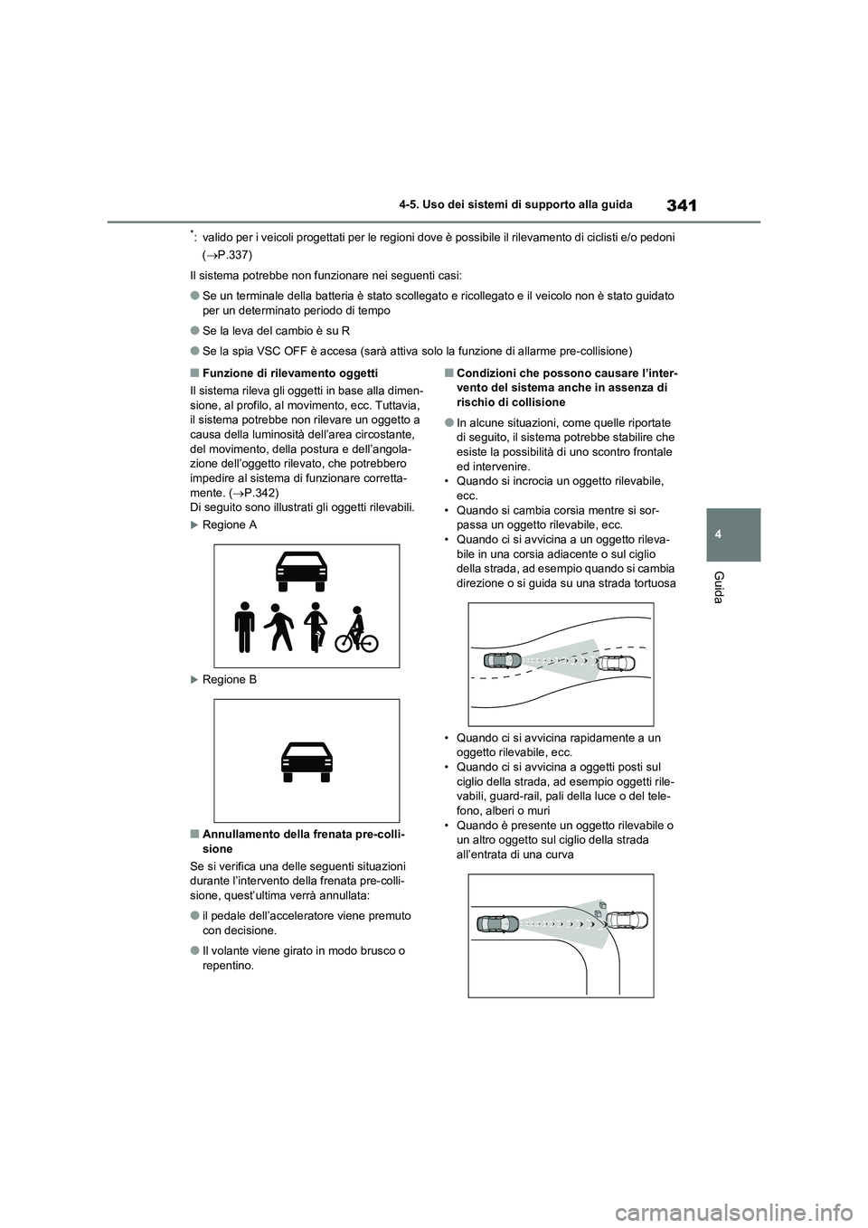 TOYOTA RAV4 2020 Manuale duso (in Italian) 341
4 4-5. Uso dei sistemi di supporto alla guida
Guida
*: valido per i veicoli progettati per le regioni dove è possibile il rilevamento di ciclisti e/o pedoni
(P.337)
Il sistema potrebbe non fu TOYOTA RAV4 2020 Manuale duso (in Italian) 341
4 4-5. Uso dei sistemi di supporto alla guida
Guida
*: valido per i veicoli progettati per le regioni dove è possibile il rilevamento di ciclisti e/o pedoni
(P.337)
Il sistema potrebbe non fu