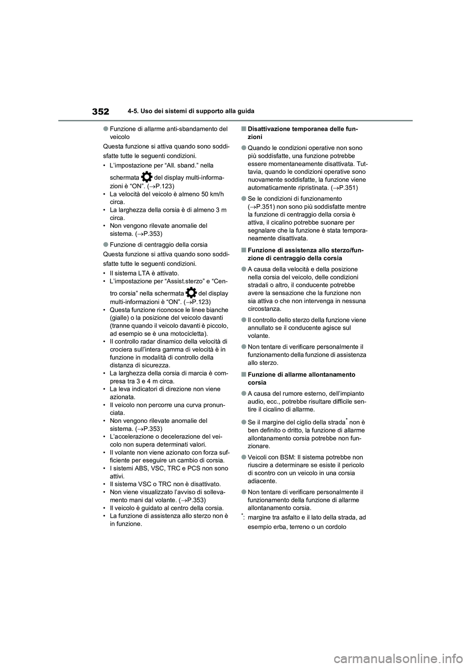 TOYOTA RAV4 2020 Manuale duso (in Italian) 3524-5. Uso dei sistemi di supporto alla guida
●Funzione di allarme anti-sbandamento del
veicolo
Questa funzione si attiva quando sono soddi-
sfatte tutte le seguenti condizioni.
• L’impostazio TOYOTA RAV4 2020 Manuale duso (in Italian) 3524-5. Uso dei sistemi di supporto alla guida
●Funzione di allarme anti-sbandamento del
veicolo
Questa funzione si attiva quando sono soddi-
sfatte tutte le seguenti condizioni.
• L’impostazio