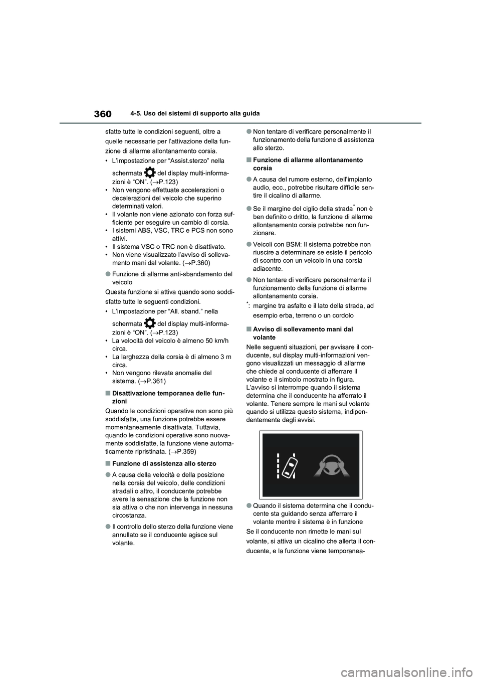 TOYOTA RAV4 2020 Manuale duso (in Italian) 3604-5. Uso dei sistemi di supporto alla guida
sfatte tutte le condizioni seguenti, oltre a
quelle necessarie per l’attivazione della fun-
zione di allarme allontanamento corsia.
• L’impostazio TOYOTA RAV4 2020 Manuale duso (in Italian) 3604-5. Uso dei sistemi di supporto alla guida
sfatte tutte le condizioni seguenti, oltre a
quelle necessarie per l’attivazione della fun-
zione di allarme allontanamento corsia.
• L’impostazio