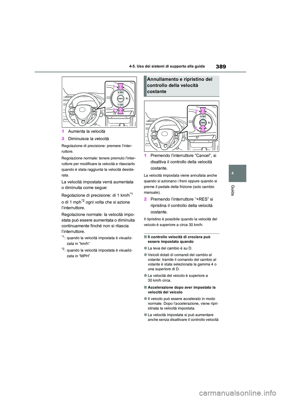 TOYOTA RAV4 2020  Manuale duso (in Italian) 389
4 
4-5. Uso dei sistemi di supporto alla guida
Guida
1 Aumenta la velocità 
2 Diminuisce la velocità
Regolazione di precisione: premere l’inter- 
ruttore. 
Regolazione normale: tenere premuto 