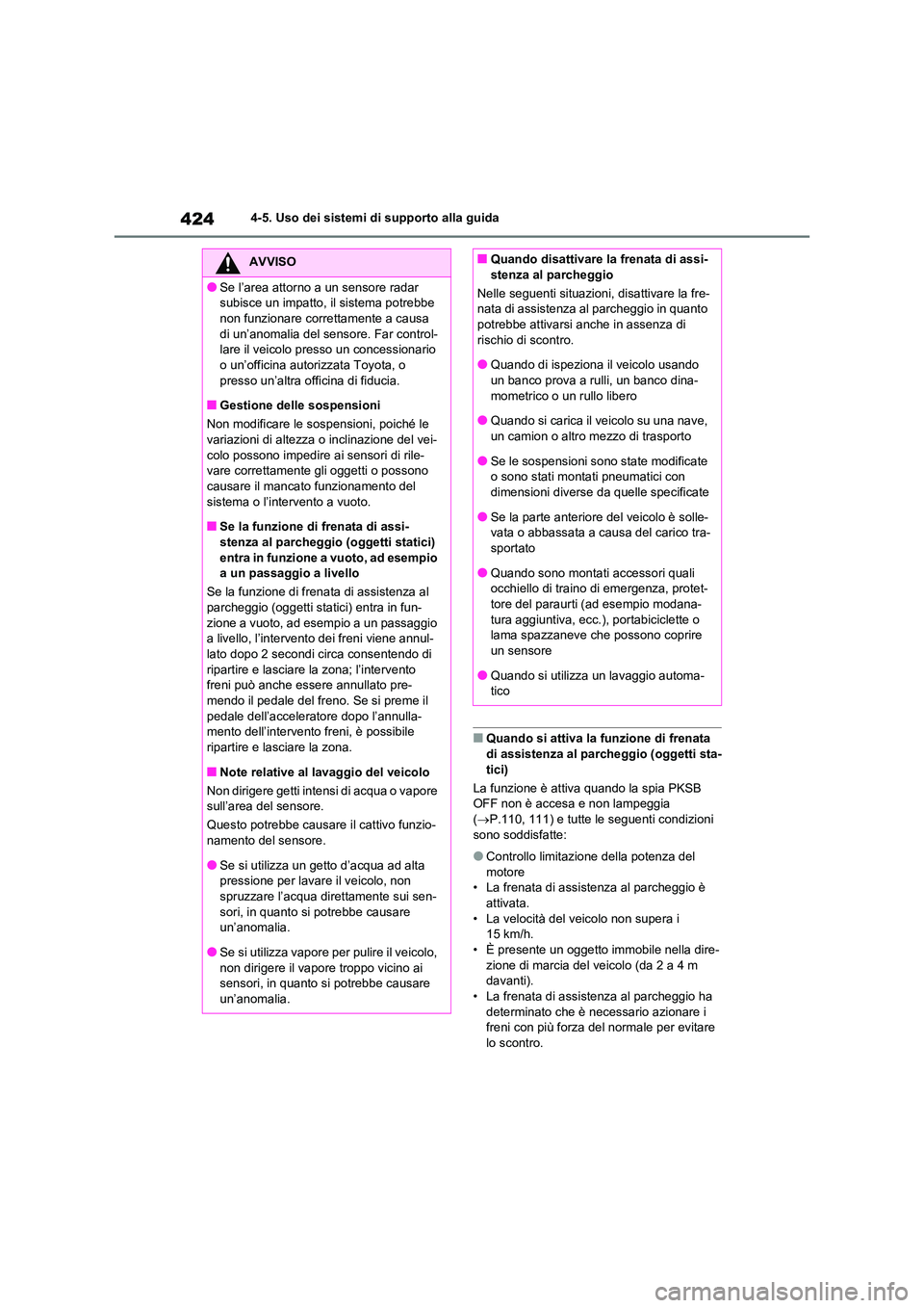 TOYOTA RAV4 2020  Manuale duso (in Italian) 4244-5. Uso dei sistemi di supporto alla guida
■Quando si attiva la funzione di frenata  
di assistenza al parcheggio (oggetti sta-
tici) 
La funzione è attiva quando la spia PKSB  OFF non è acces