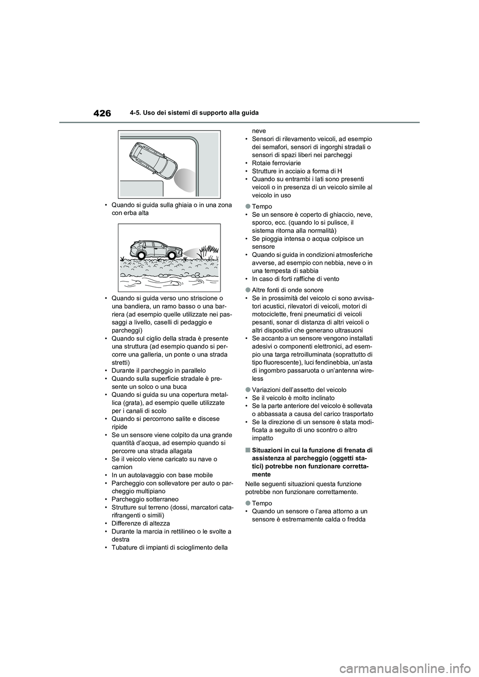 TOYOTA RAV4 2020  Manuale duso (in Italian) 4264-5. Uso dei sistemi di supporto alla guida
• Quando si guida sulla ghiaia o in una zona 
con erba alta
• Quando si guida verso uno striscione o 
una bandiera, un ramo basso o una bar-
riera (a