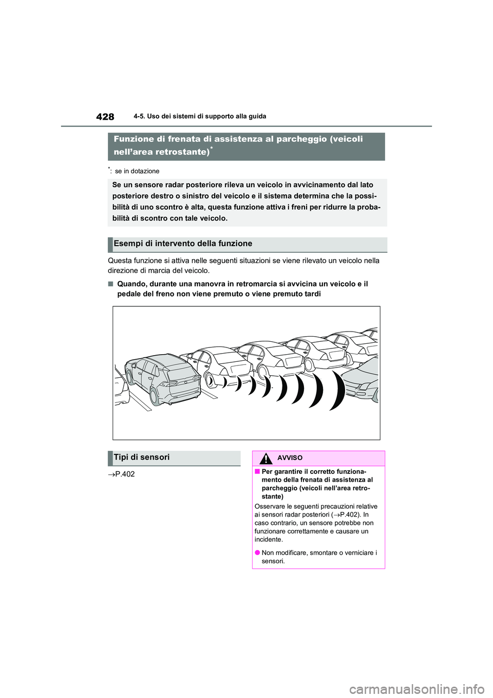 TOYOTA RAV4 2020  Manuale duso (in Italian) 4284-5. Uso dei sistemi di supporto alla guida
*: se in dotazione
Questa funzione si attiva nelle seguenti situazioni se viene rilevato un veicolo nella  
direzione di marcia del veicolo.
■Quando, d