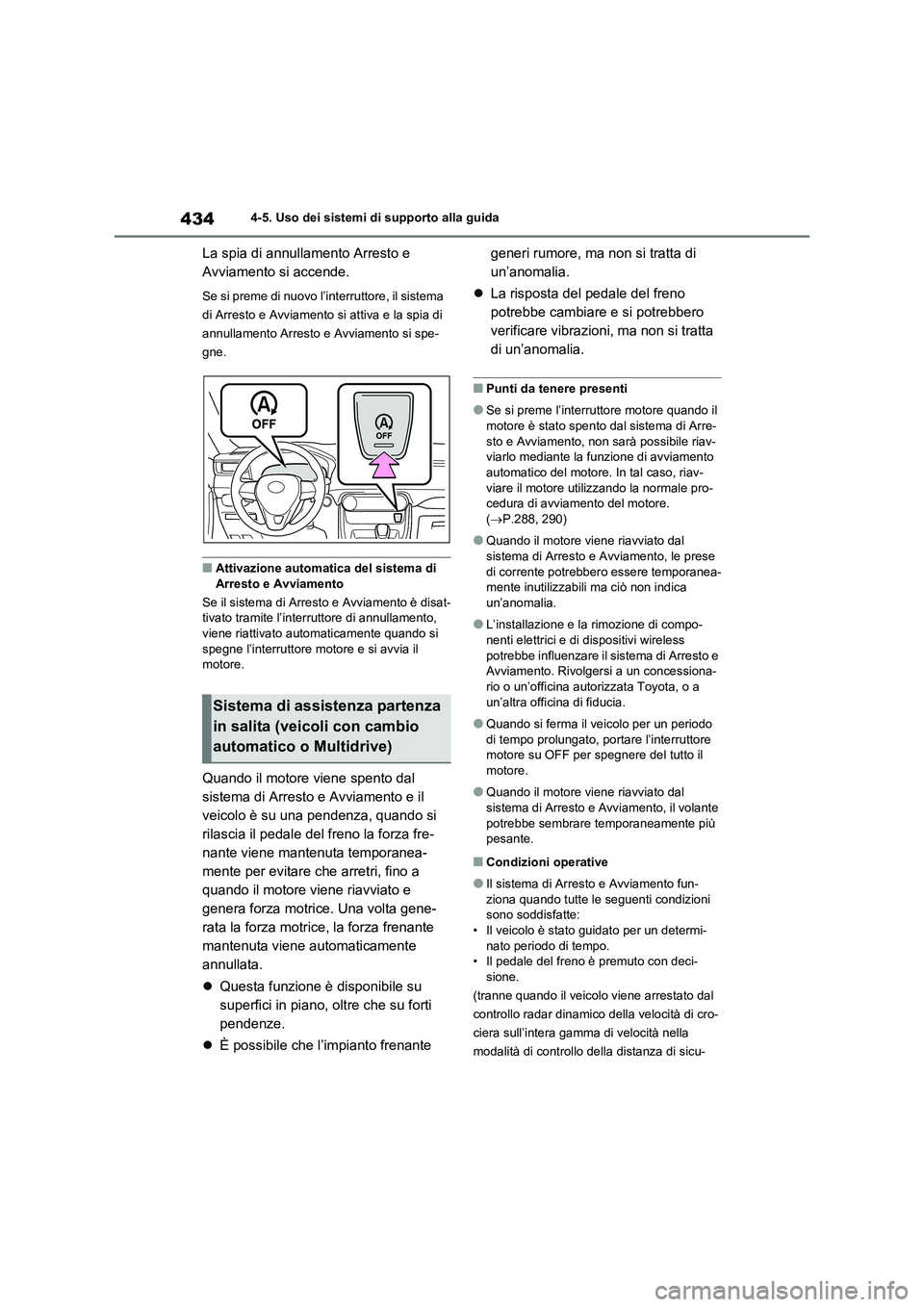 TOYOTA RAV4 2020 Manuale duso (in Italian) 4344-5. Uso dei sistemi di supporto alla guida
La spia di annullamento Arresto e
Avviamento si accende.
Se si preme di nuovo l’interruttore, il sistema
di Arresto e Avviamento si attiva e la spia TOYOTA RAV4 2020 Manuale duso (in Italian) 4344-5. Uso dei sistemi di supporto alla guida
La spia di annullamento Arresto e
Avviamento si accende.
Se si preme di nuovo l’interruttore, il sistema
di Arresto e Avviamento si attiva e la spia