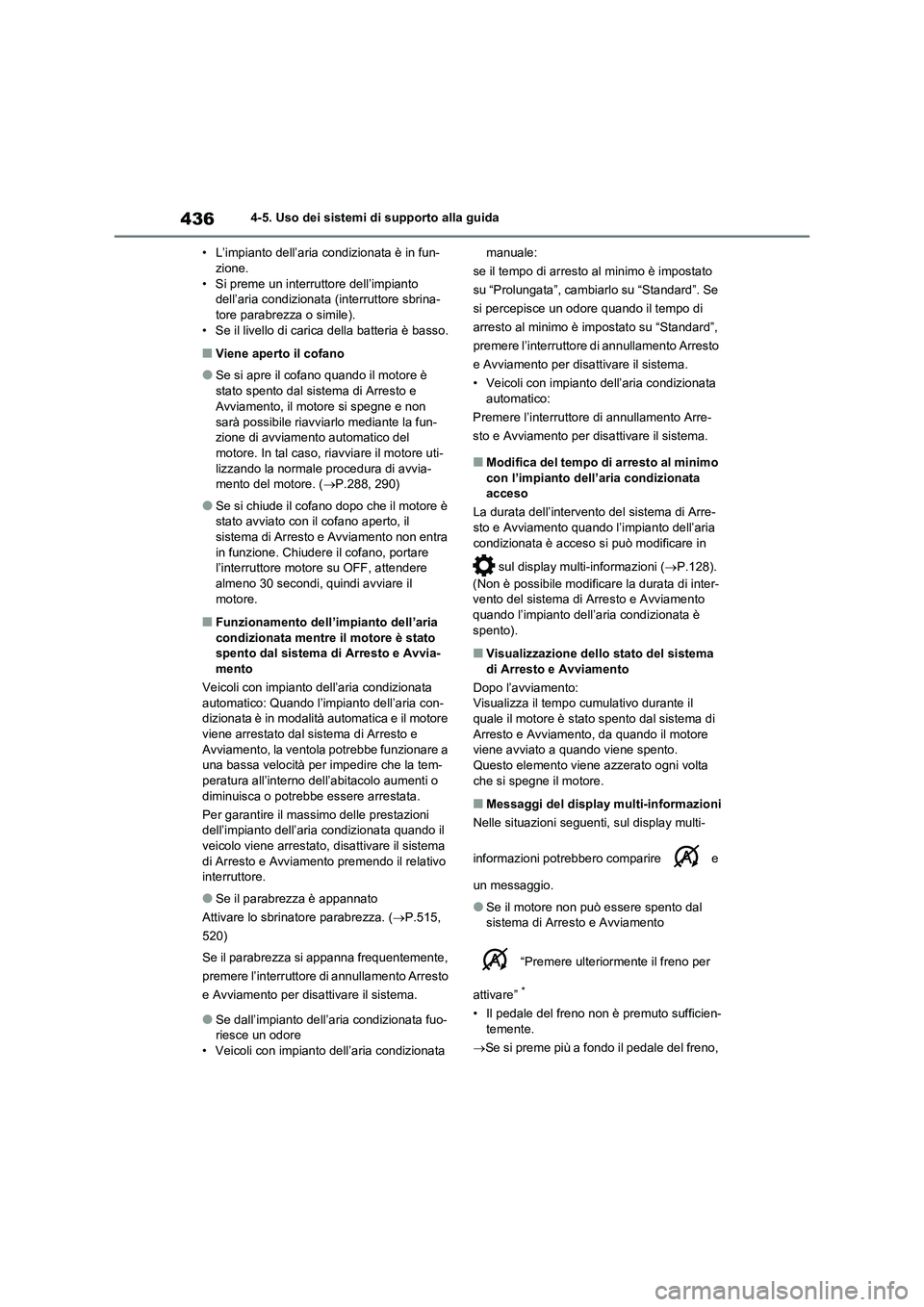 TOYOTA RAV4 2020 Manuale duso (in Italian) 4364-5. Uso dei sistemi di supporto alla guida
• L’impianto dell’aria condizionata è in fun-
zione.
• Si preme un interruttore dell’impianto
dell’aria condizionata (interruttore sbrina-
TOYOTA RAV4 2020 Manuale duso (in Italian) 4364-5. Uso dei sistemi di supporto alla guida
• L’impianto dell’aria condizionata è in fun-
zione.
• Si preme un interruttore dell’impianto
dell’aria condizionata (interruttore sbrina-