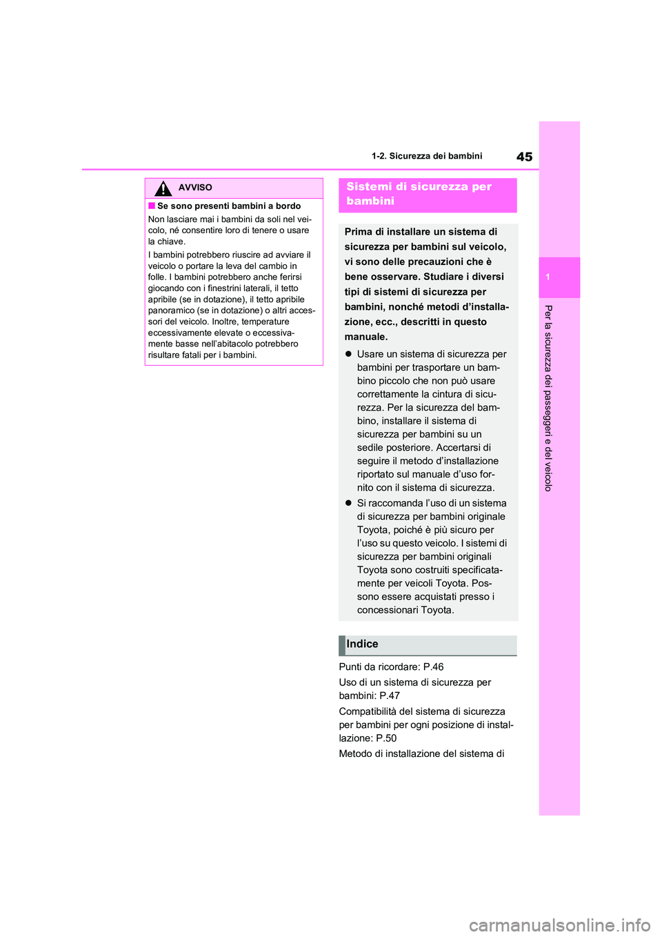 TOYOTA RAV4 2020 Manuale duso (in Italian) 45
1
1-2. Sicurezza dei bambini
Per la sicurezza dei passeggeri e del veicolo
Punti da ricordare: P.46
Uso di un sistema di sicurezza per
bambini: P.47
Compatibilità del sistema di sicurezza
p TOYOTA RAV4 2020 Manuale duso (in Italian) 45
1
1-2. Sicurezza dei bambini
Per la sicurezza dei passeggeri e del veicolo
Punti da ricordare: P.46
Uso di un sistema di sicurezza per
bambini: P.47
Compatibilità del sistema di sicurezza
p