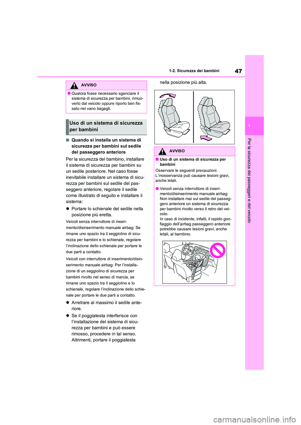 TOYOTA RAV4 2020 Manuale duso (in Italian) 47
1
1-2. Sicurezza dei bambini
Per la sicurezza dei passeggeri e del veicolo■Quando si installa un sistema di
sicurezza per bambini sul sedile
del passeggero anteriore
Per la sicurezza del ba TOYOTA RAV4 2020 Manuale duso (in Italian) 47
1
1-2. Sicurezza dei bambini
Per la sicurezza dei passeggeri e del veicolo■Quando si installa un sistema di
sicurezza per bambini sul sedile
del passeggero anteriore
Per la sicurezza del ba