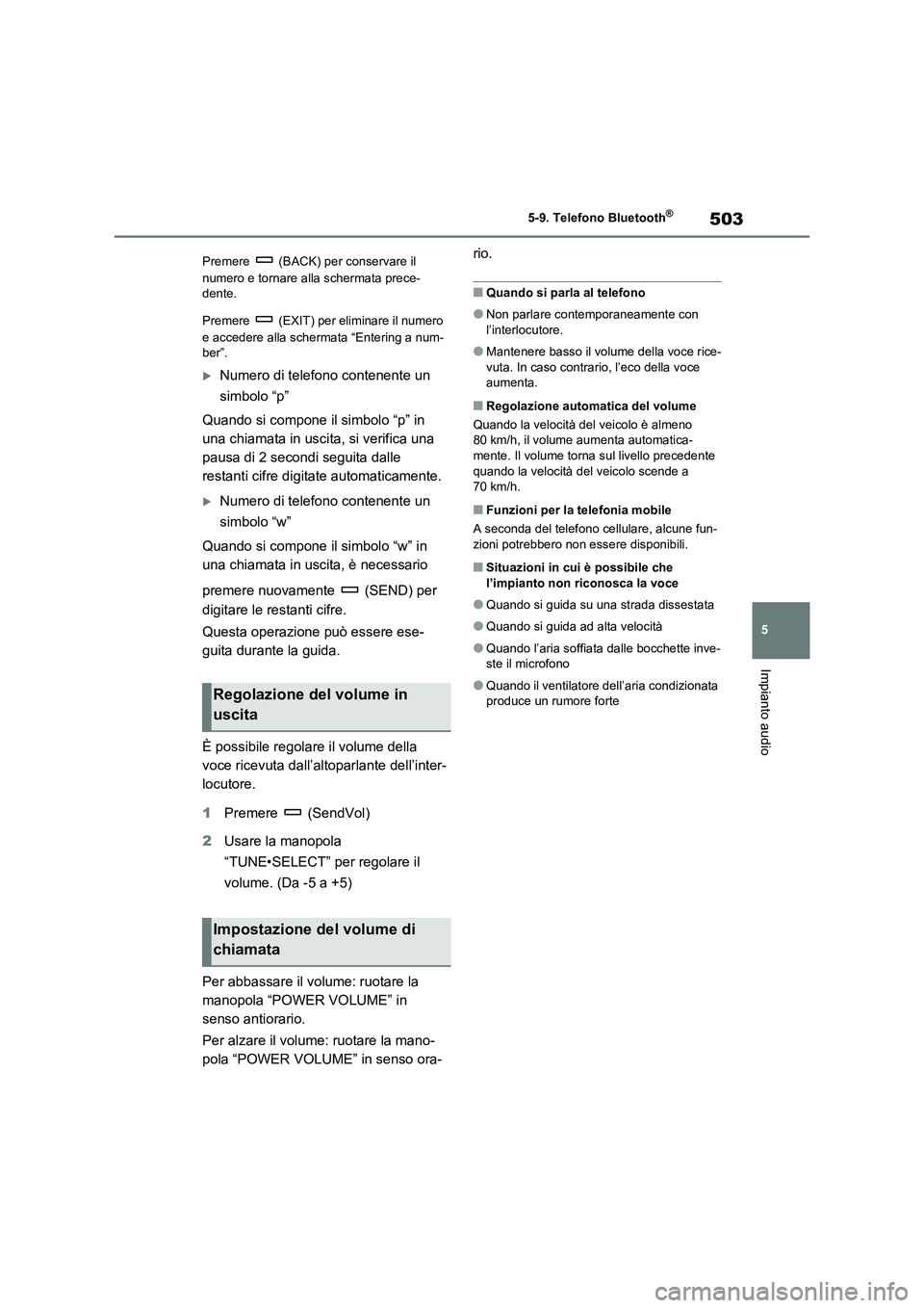 TOYOTA RAV4 2020  Manuale duso (in Italian) 503
5 5-9. Telefono Bluetooth
®
Impianto audio
Premere   (BACK) per conservare il 
numero e tornare alla schermata prece-
dente.
Premere   (EXIT) per eliminare il numero 
e accedere alla schermata 