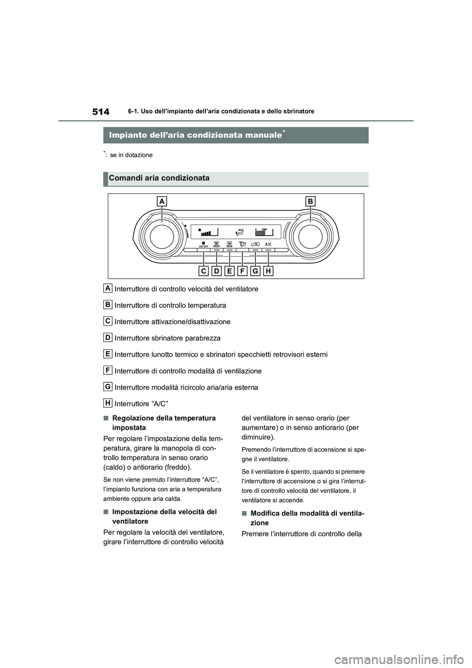 TOYOTA RAV4 2020 Manuale duso (in Italian) 5146-1. Uso dell’impianto dell’aria condizionata e dello sbrinatore
6-1.Uso dell’impianto dell’aria condizionata e dello sbrinatore
*: se in dotazione
Interruttore di controllo velocità del v TOYOTA RAV4 2020 Manuale duso (in Italian) 5146-1. Uso dell’impianto dell’aria condizionata e dello sbrinatore
6-1.Uso dell’impianto dell’aria condizionata e dello sbrinatore
*: se in dotazione
Interruttore di controllo velocità del v