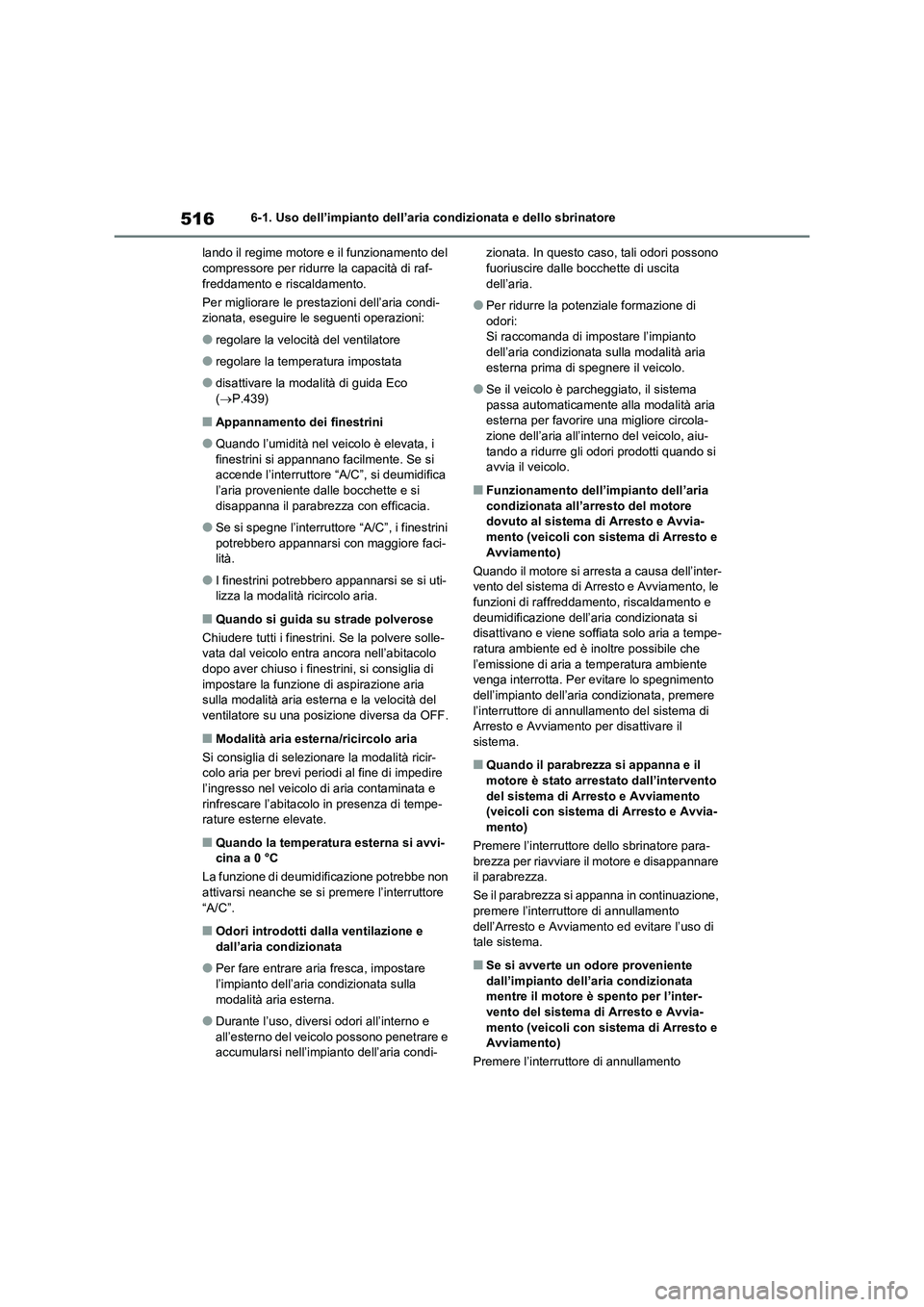 TOYOTA RAV4 2020 Manuale duso (in Italian) 5166-1. Uso dell’impianto dell’aria condizionata e dello sbrinatore
lando il regime motore e il funzionamento del
compressore per ridurre la capacità di raf-
freddamento e riscaldamento.
Per mig TOYOTA RAV4 2020 Manuale duso (in Italian) 5166-1. Uso dell’impianto dell’aria condizionata e dello sbrinatore
lando il regime motore e il funzionamento del
compressore per ridurre la capacità di raf-
freddamento e riscaldamento.
Per mig
