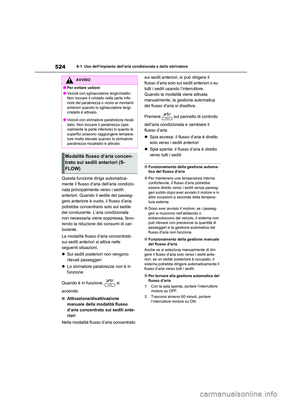TOYOTA RAV4 2020  Manuale duso (in Italian) 5246-1. Uso dell’impianto dell’aria condizionata e dello sbrinatore
Questa funzione dirige automatica- 
mente il flusso d’aria dell’aria condizio-
nata principalmente verso i sedili 
anteriori