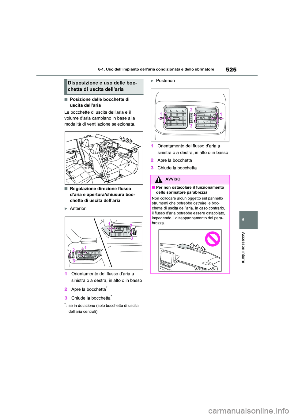 TOYOTA RAV4 2020  Manuale duso (in Italian) 525
6 
6-1. Uso dell’impianto dell’aria condizionata e dello sbrinatore
Accessori interni
■Posizione delle bocchette di  
uscita dell’aria 
Le bocchette di uscita dell’aria e il  
volume d
