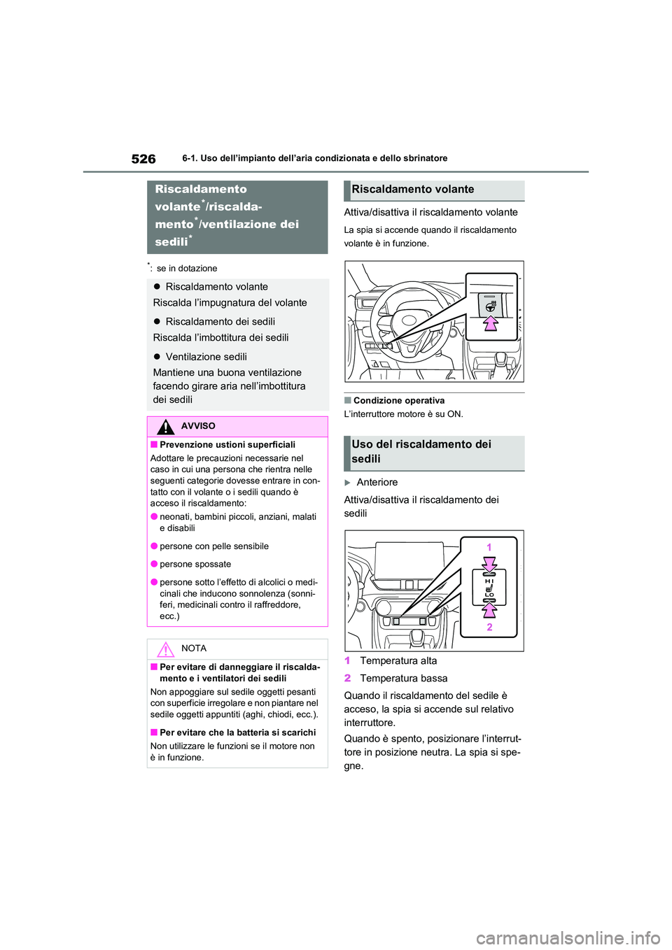 TOYOTA RAV4 2020  Manuale duso (in Italian) 5266-1. Uso dell’impianto dell’aria condizionata e dello sbrinatore
*: se in dotazione
Attiva/disattiva il riscaldamento volante
La spia si accende quando il riscaldamento  
volante è in funzione