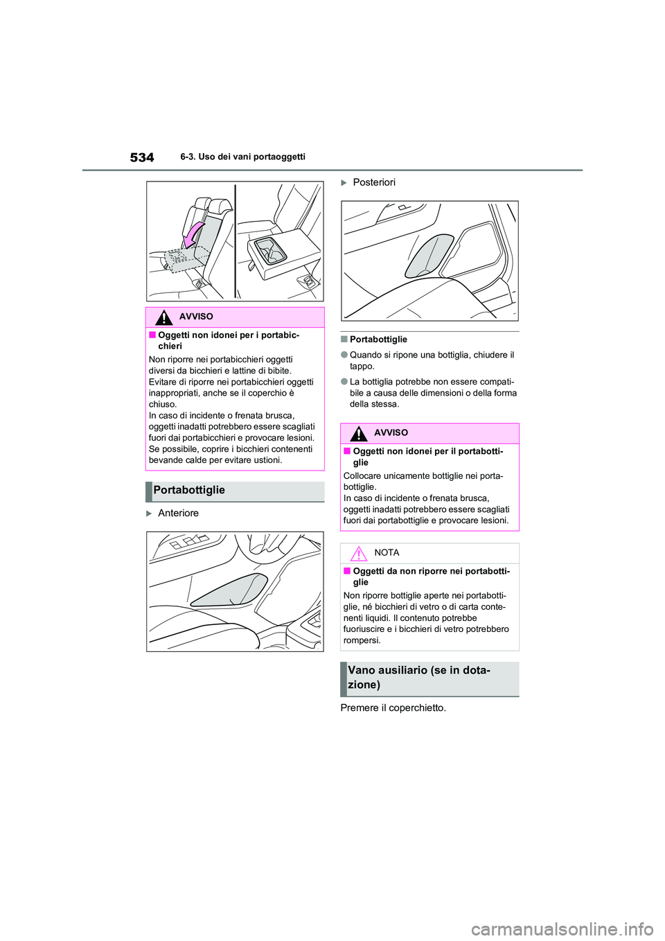 TOYOTA RAV4 2020  Manuale duso (in Italian) 5346-3. Uso dei vani portaoggetti
Anteriore
Posteriori
■Portabottiglie
●Quando si ripone una bottiglia, chiudere il  tappo.
●La bottiglia potrebbe non essere compati-bile a causa delle dim