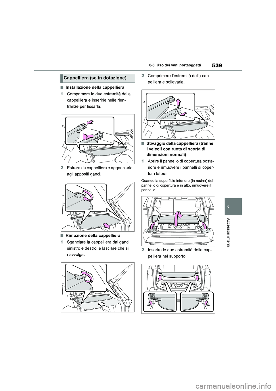 TOYOTA RAV4 2020  Manuale duso (in Italian) 539
6 6-3. Uso dei vani portaoggetti
Accessori interni
■Installazione della cappelliera
1Comprimere le due estremità della 
cappelliera e inserirle nelle rien-
tranze per fissarla.
2Estrarre la cap