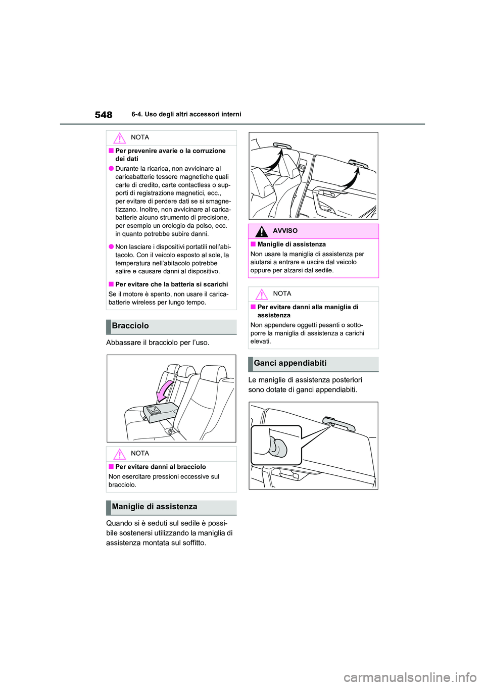 TOYOTA RAV4 2020  Manuale duso (in Italian) 5486-4. Uso degli altri accessori interni
Abbassare il bracciolo per l’uso. 
Quando si è seduti sul sedile è possi- 
bile sostenersi utilizzando la maniglia di 
assistenza montata sul soffitto. 
L