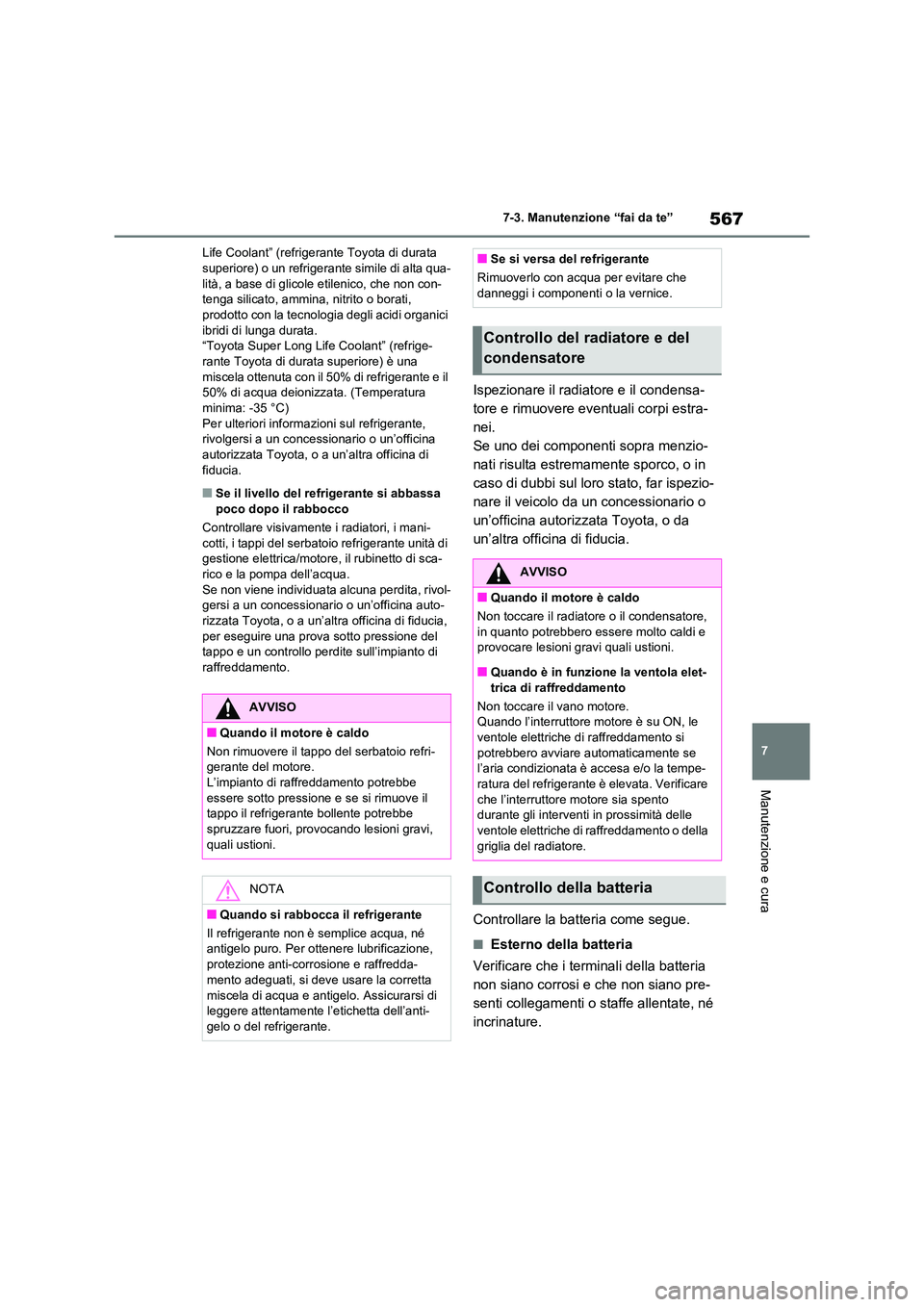 TOYOTA RAV4 2020  Manuale duso (in Italian) 567
7 
7-3. Manutenzione “fai da te”
Manutenzione e cura
Life Coolant” (refrigerante Toyota di durata  superiore) o un refrigerante simile di alta qua- 
lità, a base di glicole etilenico, che n