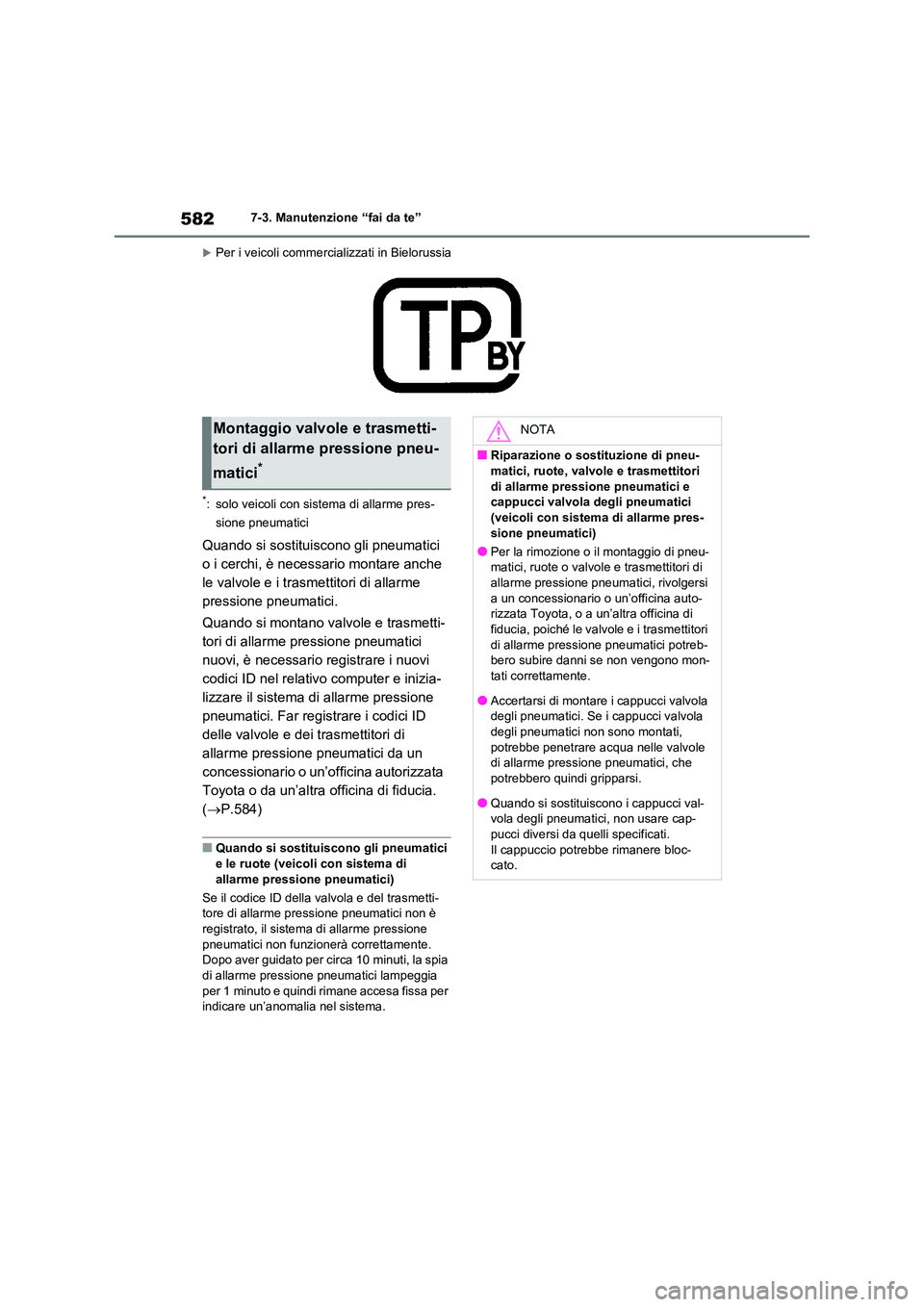 TOYOTA RAV4 2020  Manuale duso (in Italian) 5827-3. Manutenzione “fai da te”
Per i veicoli commercializzati in Bielorussia
*: solo veicoli con sistema di allarme pres- 
sione pneumatici
Quando si sostituiscono gli pneumatici  
o i cerchi