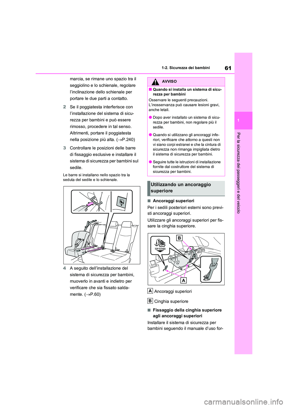 TOYOTA RAV4 2020 Manuale duso (in Italian) 61
1
1-2. Sicurezza dei bambini
Per la sicurezza dei passeggeri e del veicolo
marcia, se rimane uno spazio tra il
seggiolino e lo schienale, regolare
l’inclinazione dello schienale per
portare TOYOTA RAV4 2020 Manuale duso (in Italian) 61
1
1-2. Sicurezza dei bambini
Per la sicurezza dei passeggeri e del veicolo
marcia, se rimane uno spazio tra il
seggiolino e lo schienale, regolare
l’inclinazione dello schienale per
portare