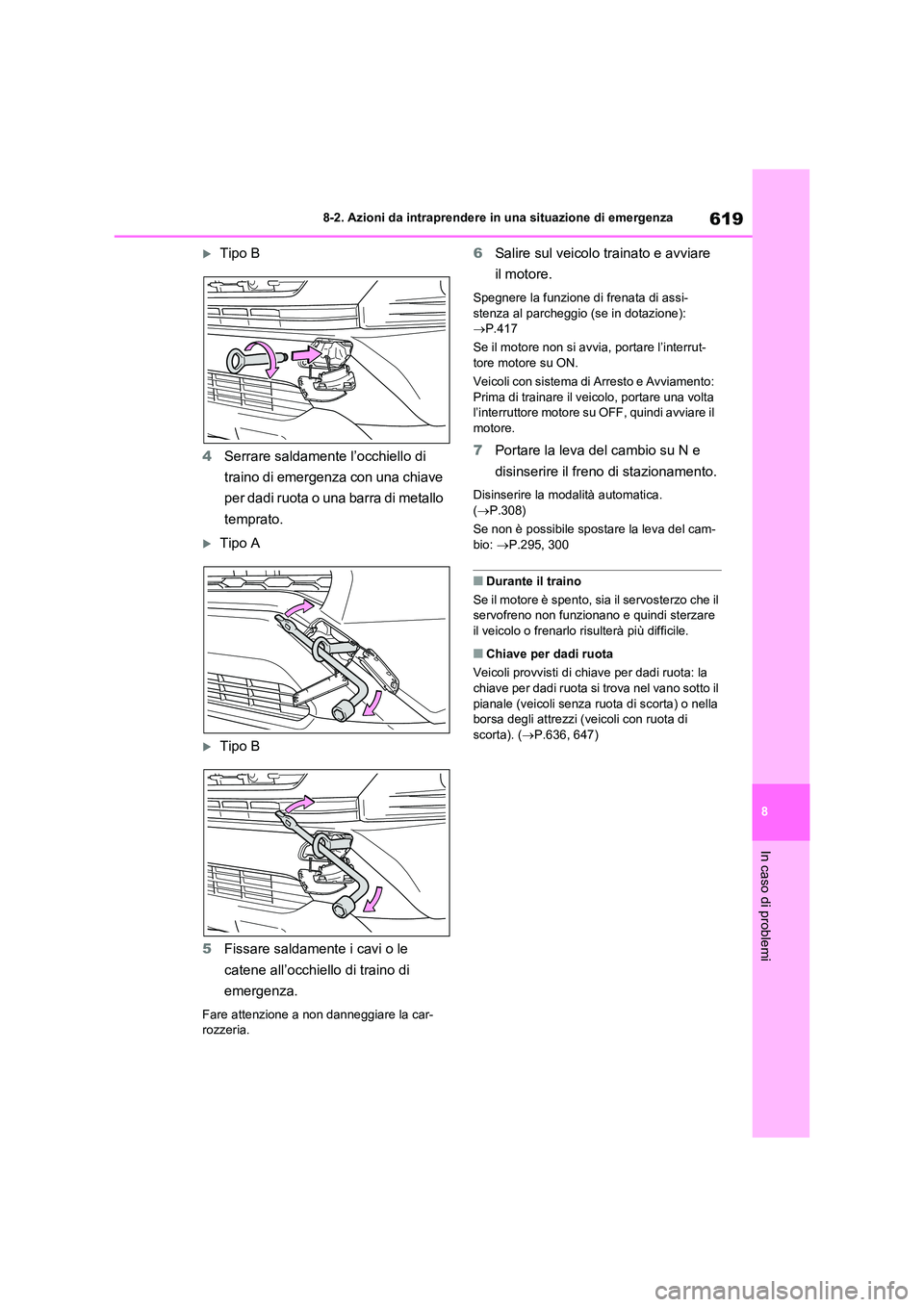 TOYOTA RAV4 2020 Manuale duso (in Italian) 619
8
8-2. Azioni da intraprendere in una situazione di emergenza
In caso di problemi
Tipo B
4 Serrare saldamente l’occhiello di
traino di emergenza con una chiave
per dadi ruota o una barra TOYOTA RAV4 2020 Manuale duso (in Italian) 619
8
8-2. Azioni da intraprendere in una situazione di emergenza
In caso di problemi
Tipo B
4 Serrare saldamente l’occhiello di
traino di emergenza con una chiave
per dadi ruota o una barra