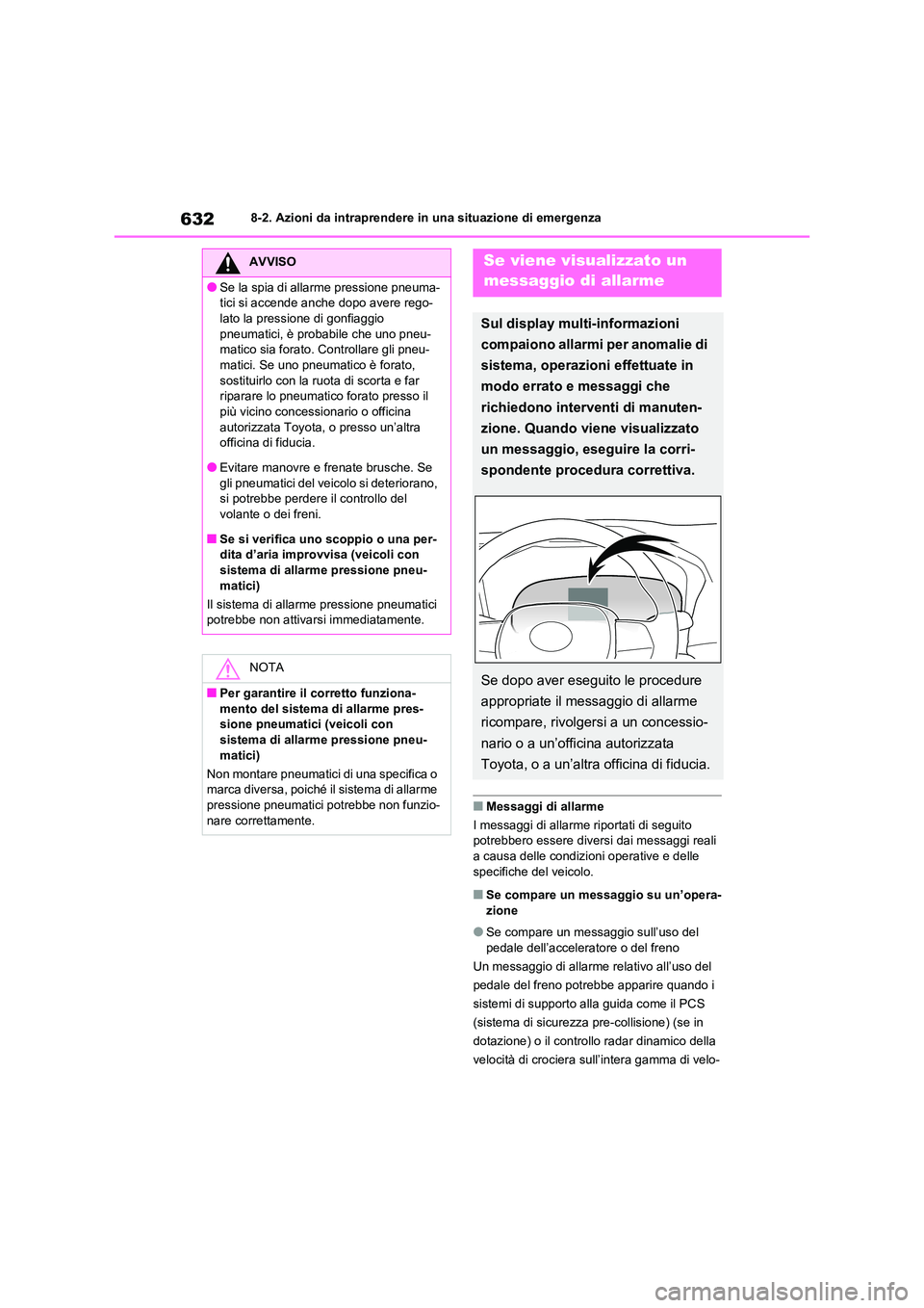 TOYOTA RAV4 2020  Manuale duso (in Italian) 6328-2. Azioni da intraprendere in una situazione di emergenza
■Messaggi di allarme 
I messaggi di allarme riportati di seguito  
potrebbero essere diversi dai messaggi reali  a causa delle condizi 