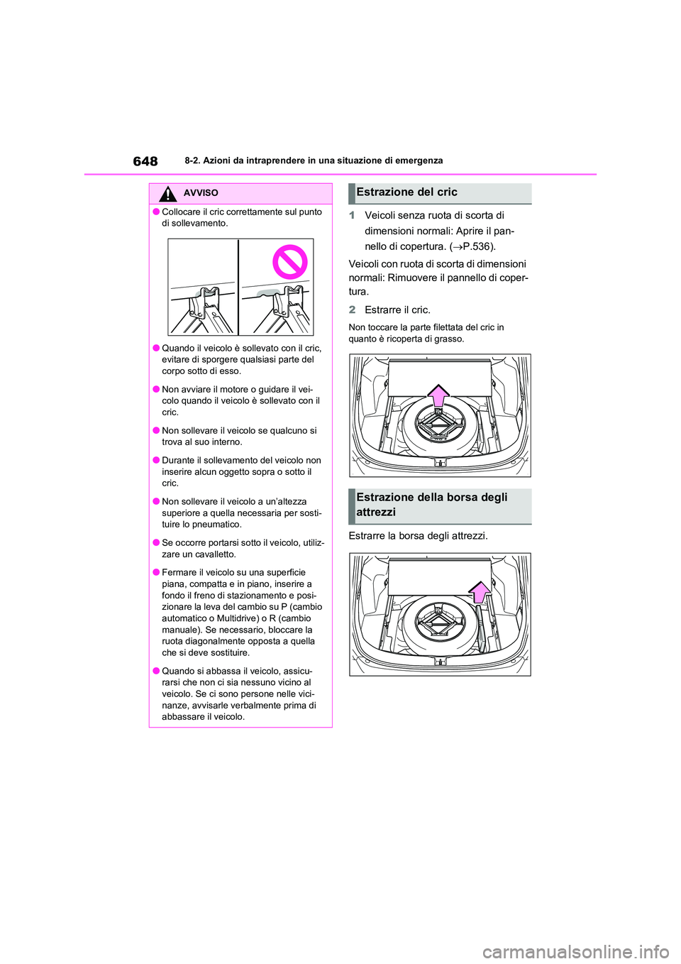 TOYOTA RAV4 2020 Manuale duso (in Italian) 6488-2. Azioni da intraprendere in una situazione di emergenza
1Veicoli senza ruota di scorta di
dimensioni normali: Aprire il pan-
nello di copertura. ( P.536).
Veicoli con ruota di scorta di d TOYOTA RAV4 2020 Manuale duso (in Italian) 6488-2. Azioni da intraprendere in una situazione di emergenza
1Veicoli senza ruota di scorta di
dimensioni normali: Aprire il pan-
nello di copertura. ( P.536).
Veicoli con ruota di scorta di d