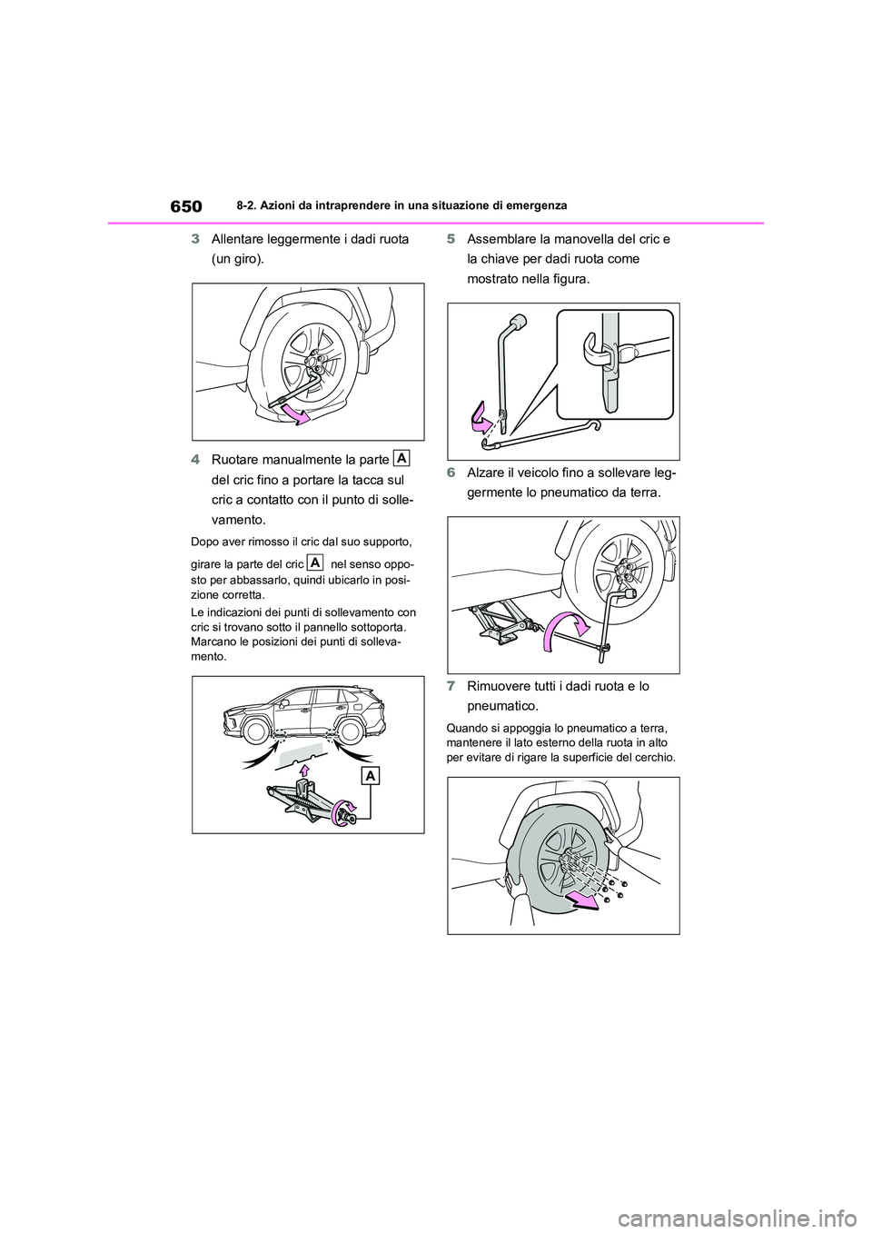 TOYOTA RAV4 2020 Manuale duso (in Italian) 6508-2. Azioni da intraprendere in una situazione di emergenza
3Allentare leggermente i dadi ruota
(un giro).
4 Ruotare manualmente la parte
del cric fino a portare la tacca sul
cric a contat TOYOTA RAV4 2020 Manuale duso (in Italian) 6508-2. Azioni da intraprendere in una situazione di emergenza
3Allentare leggermente i dadi ruota
(un giro).
4 Ruotare manualmente la parte
del cric fino a portare la tacca sul
cric a contat
