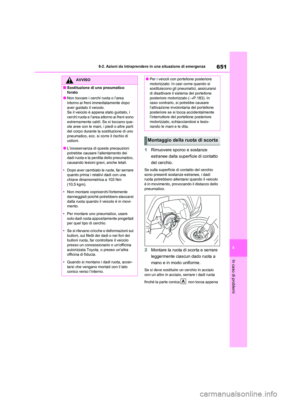 TOYOTA RAV4 2020  Manuale duso (in Italian) 651
8 
8-2. Azioni da intraprendere in una situazione di emergenza
In caso di problemi
1 Rimuovere sporco e sostanze  
estranee dalla superficie di contatto 
del cerchio.
Se sulla superficie di contat