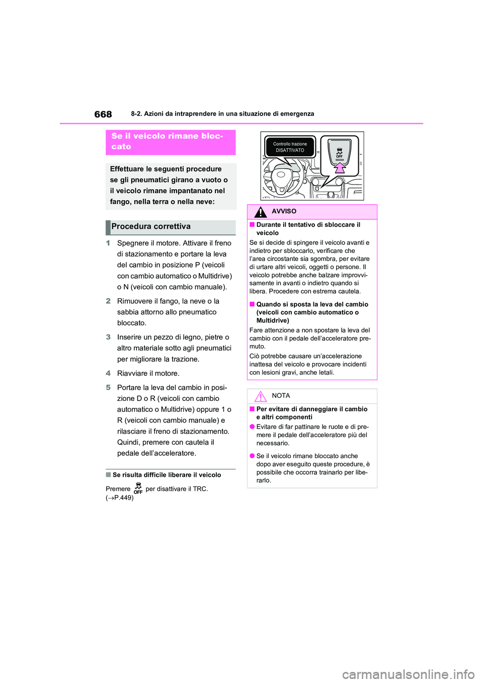 TOYOTA RAV4 2020  Manuale duso (in Italian) 6688-2. Azioni da intraprendere in una situazione di emergenza
1Spegnere il motore. Attivare il freno  
di stazionamento e portare la leva 
del cambio in posizione P (veicoli 
con cambio automati co o