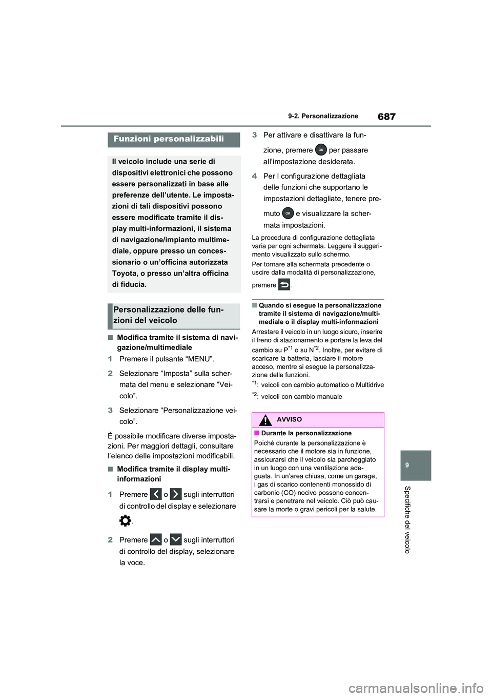 TOYOTA RAV4 2020  Manuale duso (in Italian) 687
9 
9-2. Personalizzazione
Specifiche del veicolo
9-2.Personalizzazione
■Modifica tramite il sistema di navi- 
gazione/multimediale 
1 Premere il pulsante “MENU”. 
2 Selezionare “Imposta”