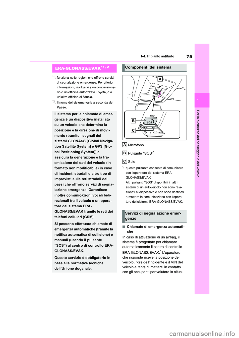 TOYOTA RAV4 2020 Manuale duso (in Italian) 75
1
1-4. Impianto antifurto
Per la sicurezza dei passeggeri e del veicolo
1-4.Impianto antifurto
*1: funziona nelle regioni che offrono servizi
di segnalazione emergenze. Per ulteriori
informazio TOYOTA RAV4 2020 Manuale duso (in Italian) 75
1
1-4. Impianto antifurto
Per la sicurezza dei passeggeri e del veicolo
1-4.Impianto antifurto
*1: funziona nelle regioni che offrono servizi
di segnalazione emergenze. Per ulteriori
informazio