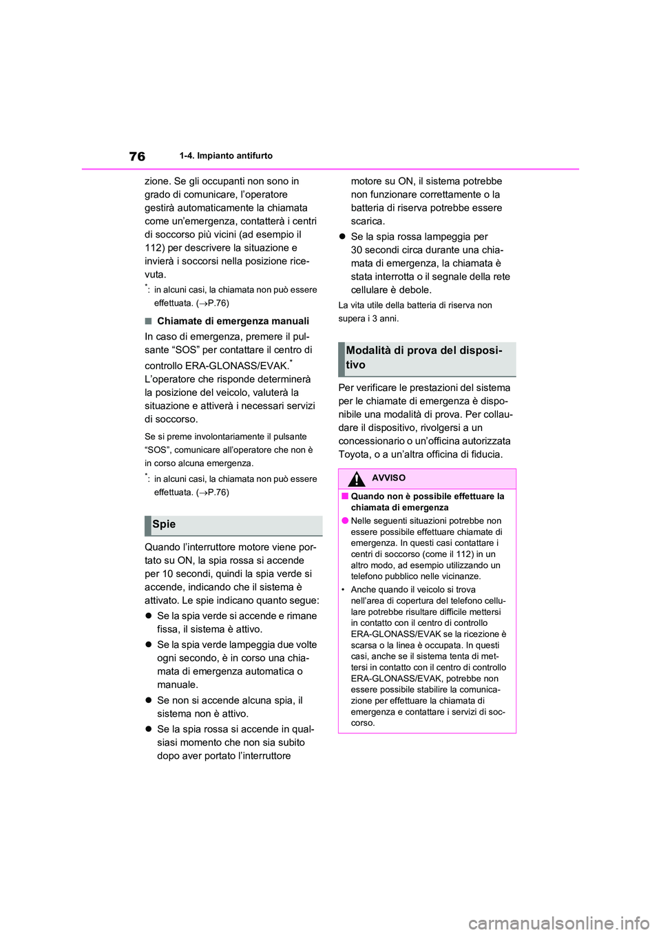 TOYOTA RAV4 2020 Manuale duso (in Italian) 761-4. Impianto antifurto
zione. Se gli occupanti non sono in
grado di comunicare, l’operatore
gestirà automaticamente la chiamata
come un’emergenza, contatterà i centri
di soccorso più vi TOYOTA RAV4 2020 Manuale duso (in Italian) 761-4. Impianto antifurto
zione. Se gli occupanti non sono in
grado di comunicare, l’operatore
gestirà automaticamente la chiamata
come un’emergenza, contatterà i centri
di soccorso più vi