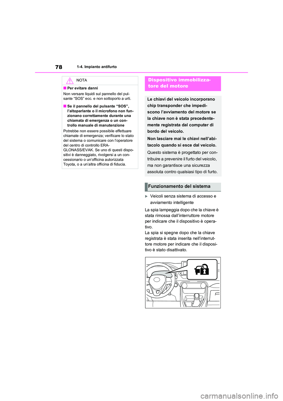 TOYOTA RAV4 2020 Manuale duso (in Italian) 781-4. Impianto antifurto
Veicoli senza sistema di accesso e
avviamento intelligente
La spia lampeggia dopo che la chiave è
stata rimossa dall’interruttore motore
per indicare che il dispo TOYOTA RAV4 2020 Manuale duso (in Italian) 781-4. Impianto antifurto
Veicoli senza sistema di accesso e
avviamento intelligente
La spia lampeggia dopo che la chiave è
stata rimossa dall’interruttore motore
per indicare che il dispo