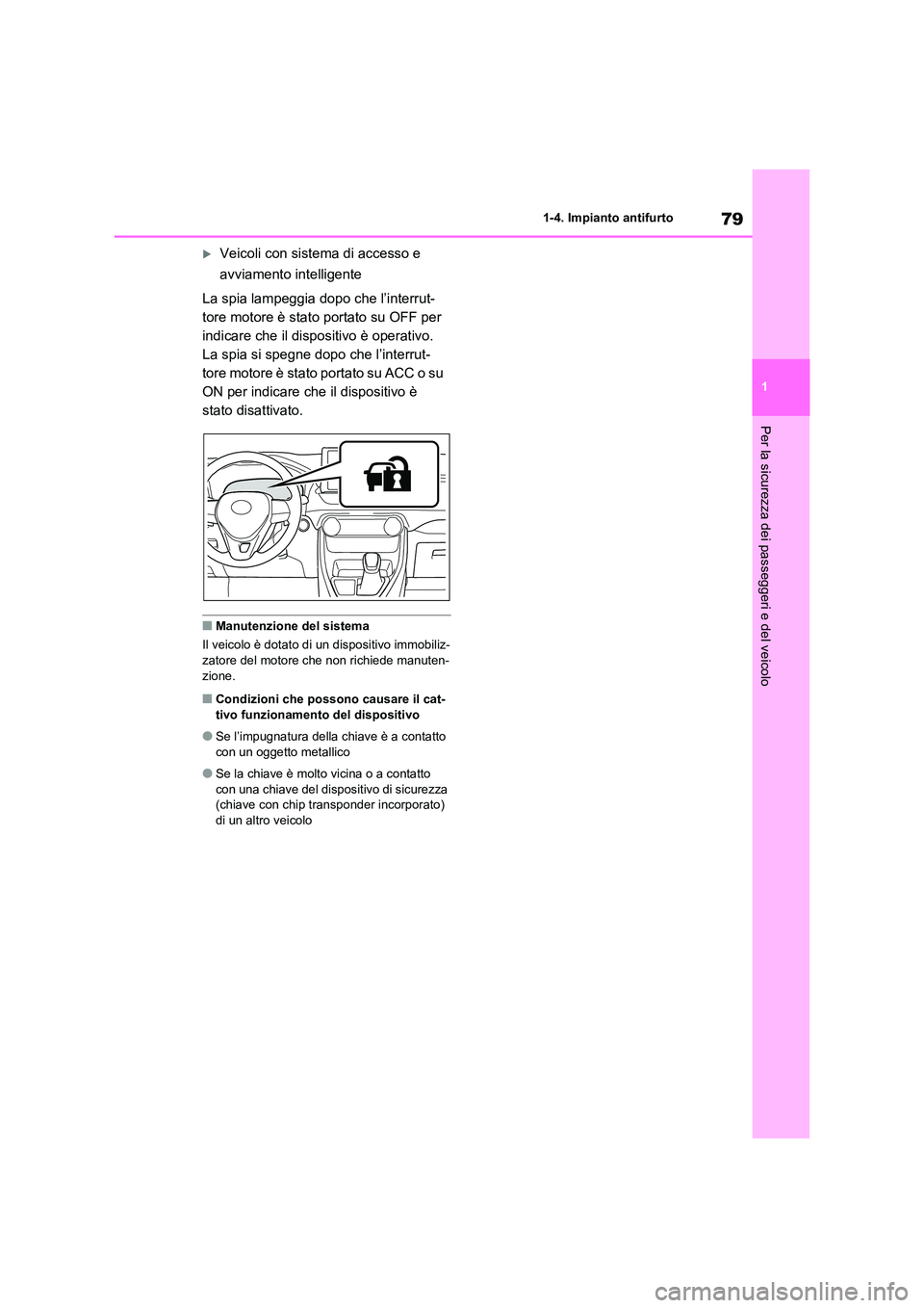 TOYOTA RAV4 2020 Manuale duso (in Italian) 79
1
1-4. Impianto antifurto
Per la sicurezza dei passeggeri e del veicolo
Veicoli con sistema di accesso e
avviamento intelligente
La spia lampeggia dopo che l’interrut-
tore motore è stat TOYOTA RAV4 2020 Manuale duso (in Italian) 79
1
1-4. Impianto antifurto
Per la sicurezza dei passeggeri e del veicolo
Veicoli con sistema di accesso e
avviamento intelligente
La spia lampeggia dopo che l’interrut-
tore motore è stat
