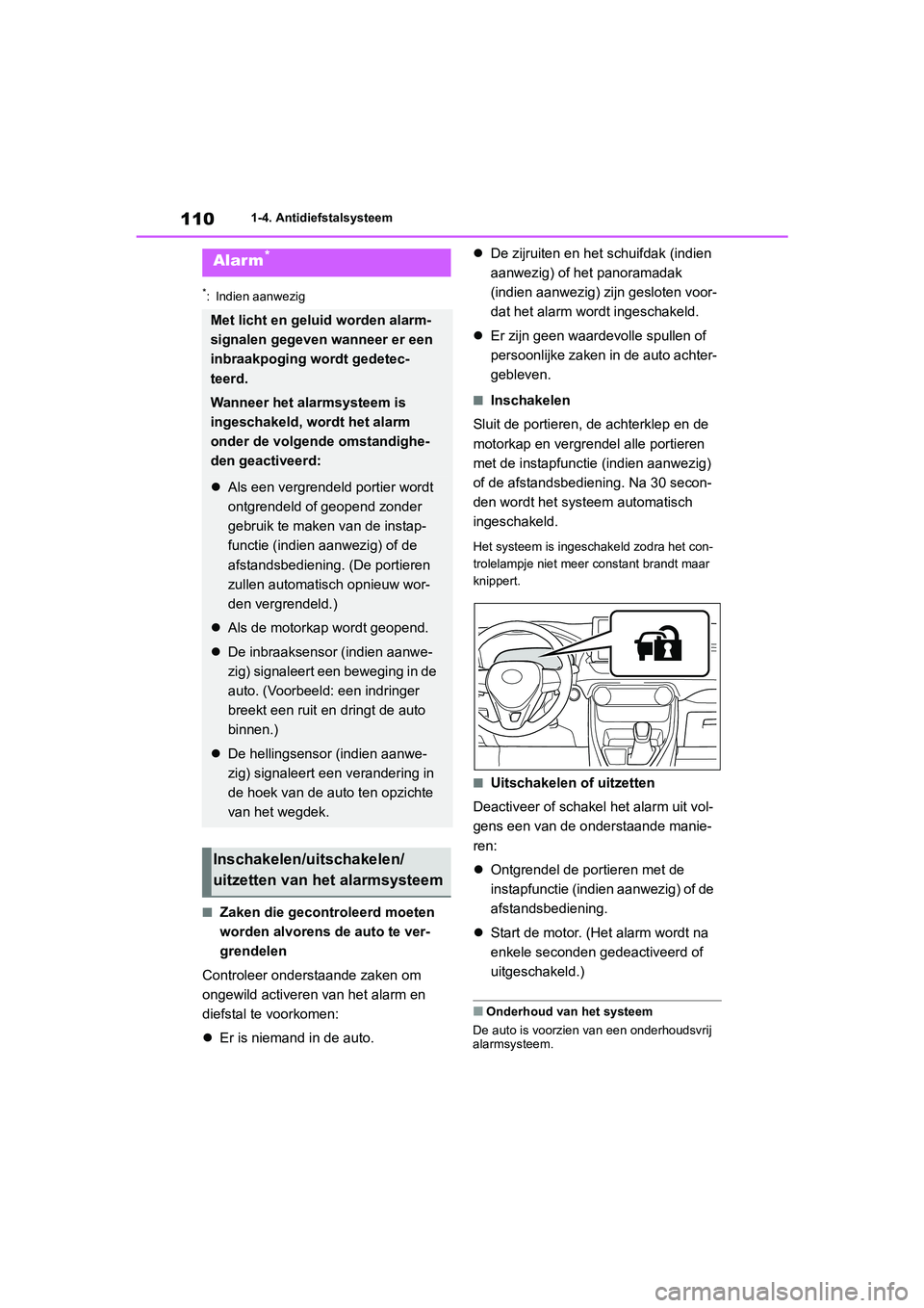 TOYOTA RAV4 2020 Instructieboekje (in Dutch) 1101-4. Antidiefstalsysteem
*: Indien aanwezig
■Zaken die gecontroleerd moeten
worden alvorens de auto te ver-
grendelen
Controleer onderstaande zaken om
ongewild activeren van het alarm en
diefs TOYOTA RAV4 2020 Instructieboekje (in Dutch) 1101-4. Antidiefstalsysteem
*: Indien aanwezig
■Zaken die gecontroleerd moeten
worden alvorens de auto te ver-
grendelen
Controleer onderstaande zaken om
ongewild activeren van het alarm en
diefs