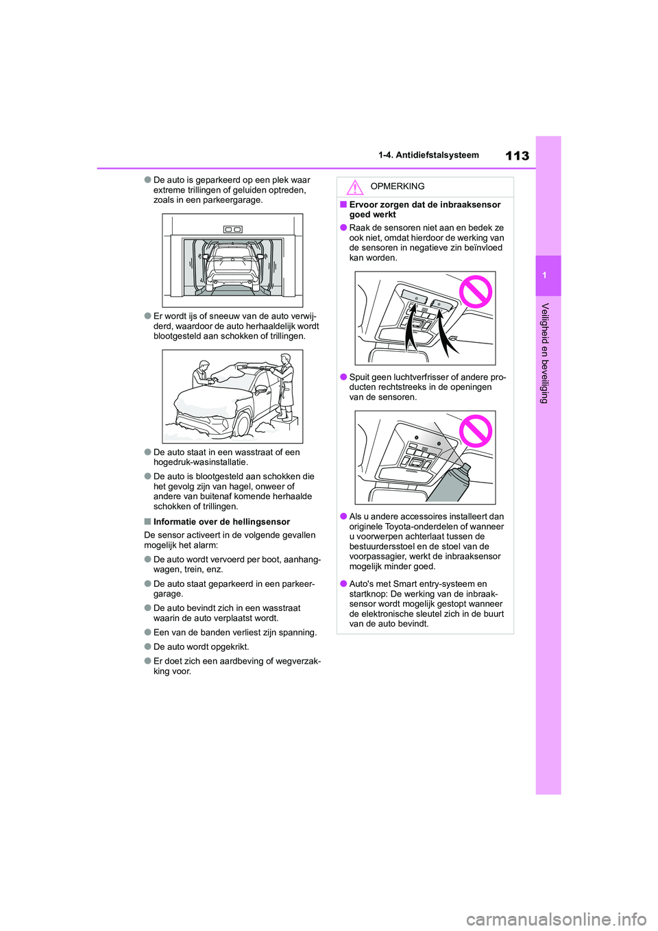 TOYOTA RAV4 2020 Instructieboekje (in Dutch) 113
1
1-4. Antidiefstalsysteem
Veiligheid en beveiliging
●De auto is geparkeerd op een plek waar
extreme trillingen of geluiden optreden,
zoals in een parkeergarage.
●Er wordt ijs of sneeuw van TOYOTA RAV4 2020 Instructieboekje (in Dutch) 113
1
1-4. Antidiefstalsysteem
Veiligheid en beveiliging
●De auto is geparkeerd op een plek waar
extreme trillingen of geluiden optreden,
zoals in een parkeergarage.
●Er wordt ijs of sneeuw van