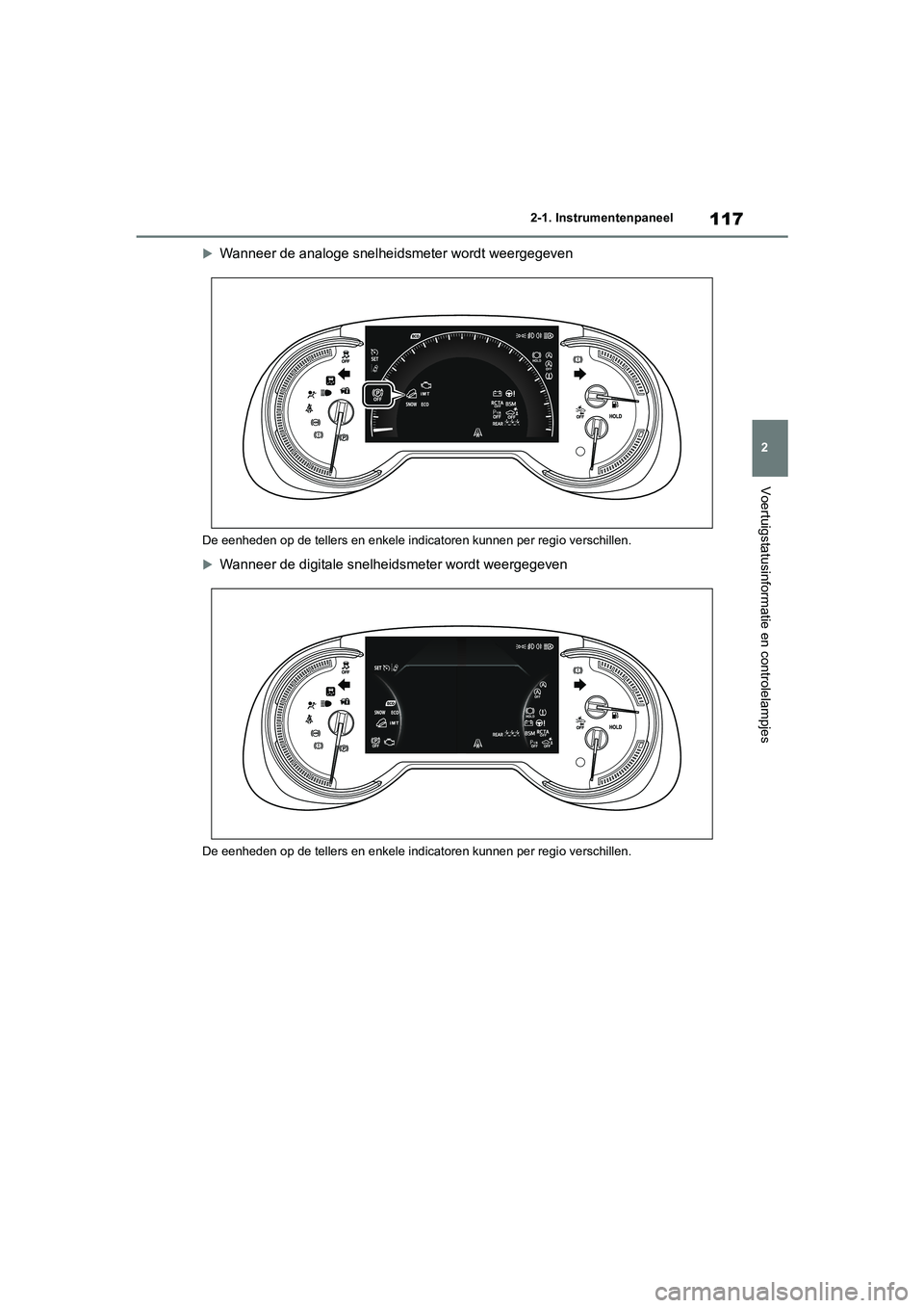 TOYOTA RAV4 2020 Instructieboekje (in Dutch) 117
2
2-1. Instrumentenpaneel
Voertuigstatusinformatie en controlelampjes
Wanneer de analoge snelheidsmeter wordt weergegeven
De eenheden op de tellers en enkele indicatoren kunnen per regi
o versc TOYOTA RAV4 2020 Instructieboekje (in Dutch) 117
2
2-1. Instrumentenpaneel
Voertuigstatusinformatie en controlelampjes
Wanneer de analoge snelheidsmeter wordt weergegeven
De eenheden op de tellers en enkele indicatoren kunnen per regi
o versc