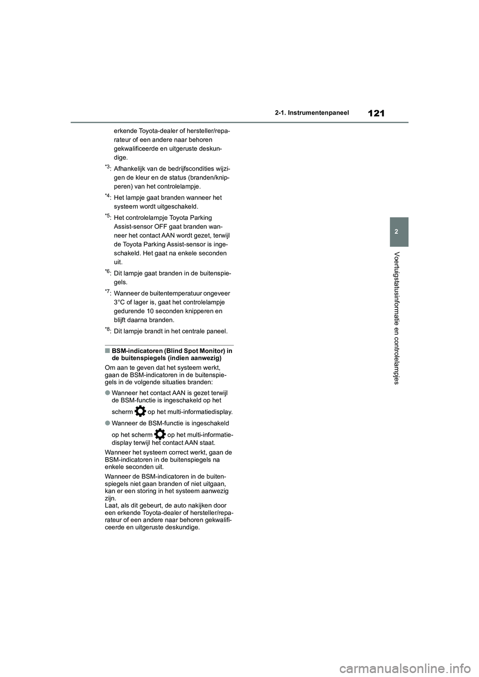 TOYOTA RAV4 2020 Instructieboekje (in Dutch) 121
2
2-1. Instrumentenpaneel
Voertuigstatusinformatie en controlelampjes
erkende Toyota-dealer of hersteller/repa-
rateur of een andere naar behoren
gekwalificeerde en uitgeruste deskun-
dige.
*3: A TOYOTA RAV4 2020 Instructieboekje (in Dutch) 121
2
2-1. Instrumentenpaneel
Voertuigstatusinformatie en controlelampjes
erkende Toyota-dealer of hersteller/repa-
rateur of een andere naar behoren
gekwalificeerde en uitgeruste deskun-
dige.
*3: A
