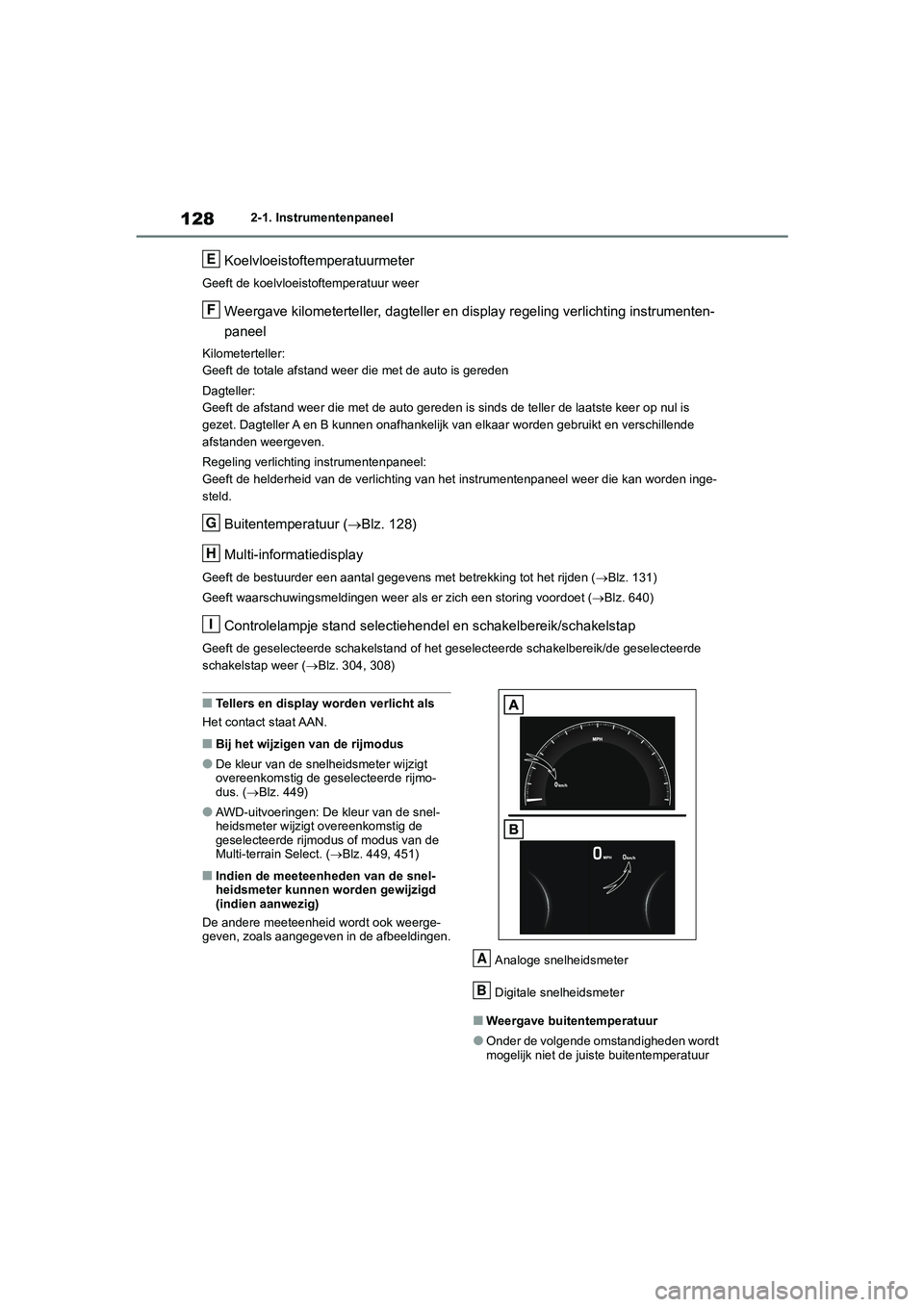 TOYOTA RAV4 2020  Instructieboekje (in Dutch) 1282-1. Instrumentenpaneel
Koelvloeistoftemperatuurmeter
Geeft de koelvloeistoftemperatuur weer
Weergave kilometerteller, dagteller en display regeling verlichting instrumenten-
paneel
Kilometerteller