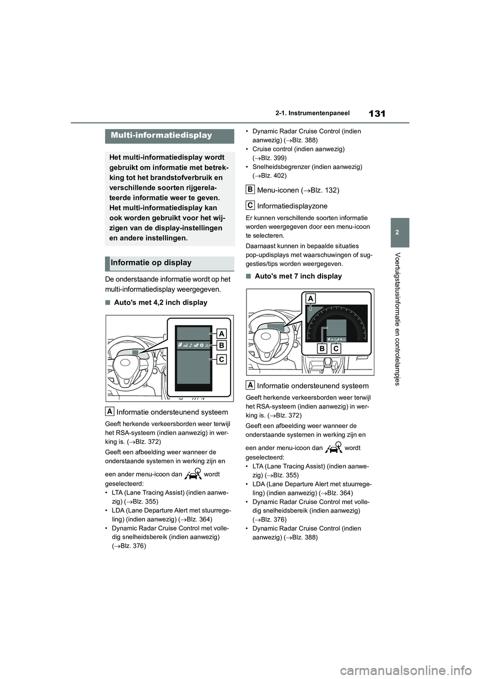TOYOTA RAV4 2020 Instructieboekje (in Dutch) 131
2
2-1. Instrumentenpaneel
Voertuigstatusinformatie en controlelampjes
De onderstaande informatie wordt op het
multi-informatiedisplay weergegeven.
■Auto's met 4,2 inch display
Informatie on TOYOTA RAV4 2020 Instructieboekje (in Dutch) 131
2
2-1. Instrumentenpaneel
Voertuigstatusinformatie en controlelampjes
De onderstaande informatie wordt op het
multi-informatiedisplay weergegeven.
■Auto's met 4,2 inch display
Informatie on