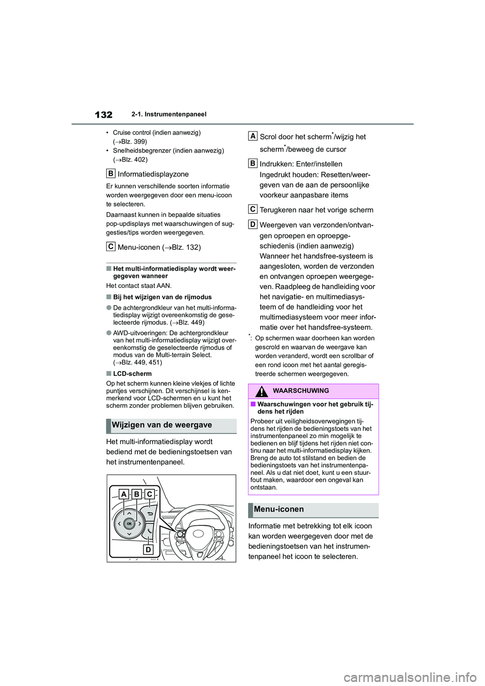 TOYOTA RAV4 2020 Instructieboekje (in Dutch) 1322-1. Instrumentenpaneel
• Cruise control (indien aanwezig) (
Blz. 399)
• Snelheidsbegrenzer (indien aanwezig)
( Blz. 402)
Informatiedisplayzone
Er kunnen verschillende soorten informatie TOYOTA RAV4 2020 Instructieboekje (in Dutch) 1322-1. Instrumentenpaneel
• Cruise control (indien aanwezig) (
Blz. 399)
• Snelheidsbegrenzer (indien aanwezig)
( Blz. 402)
Informatiedisplayzone
Er kunnen verschillende soorten informatie