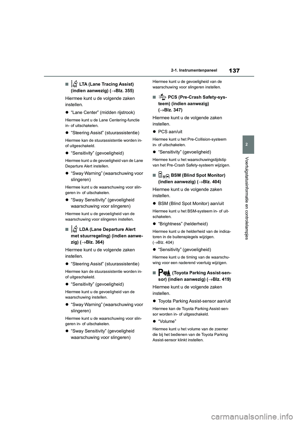 TOYOTA RAV4 2020 Instructieboekje (in Dutch) 137
2
2-1. Instrumentenpaneel
Voertuigstatusinformatie en controlelampjes
■ LTA (Lane Tracing Assist)
(indien aanwezig) ( Blz. 355)
Hiermee kunt u de volgende zaken
instellen.
“Lane Cente TOYOTA RAV4 2020 Instructieboekje (in Dutch) 137
2
2-1. Instrumentenpaneel
Voertuigstatusinformatie en controlelampjes
■ LTA (Lane Tracing Assist)
(indien aanwezig) ( Blz. 355)
Hiermee kunt u de volgende zaken
instellen.
“Lane Cente