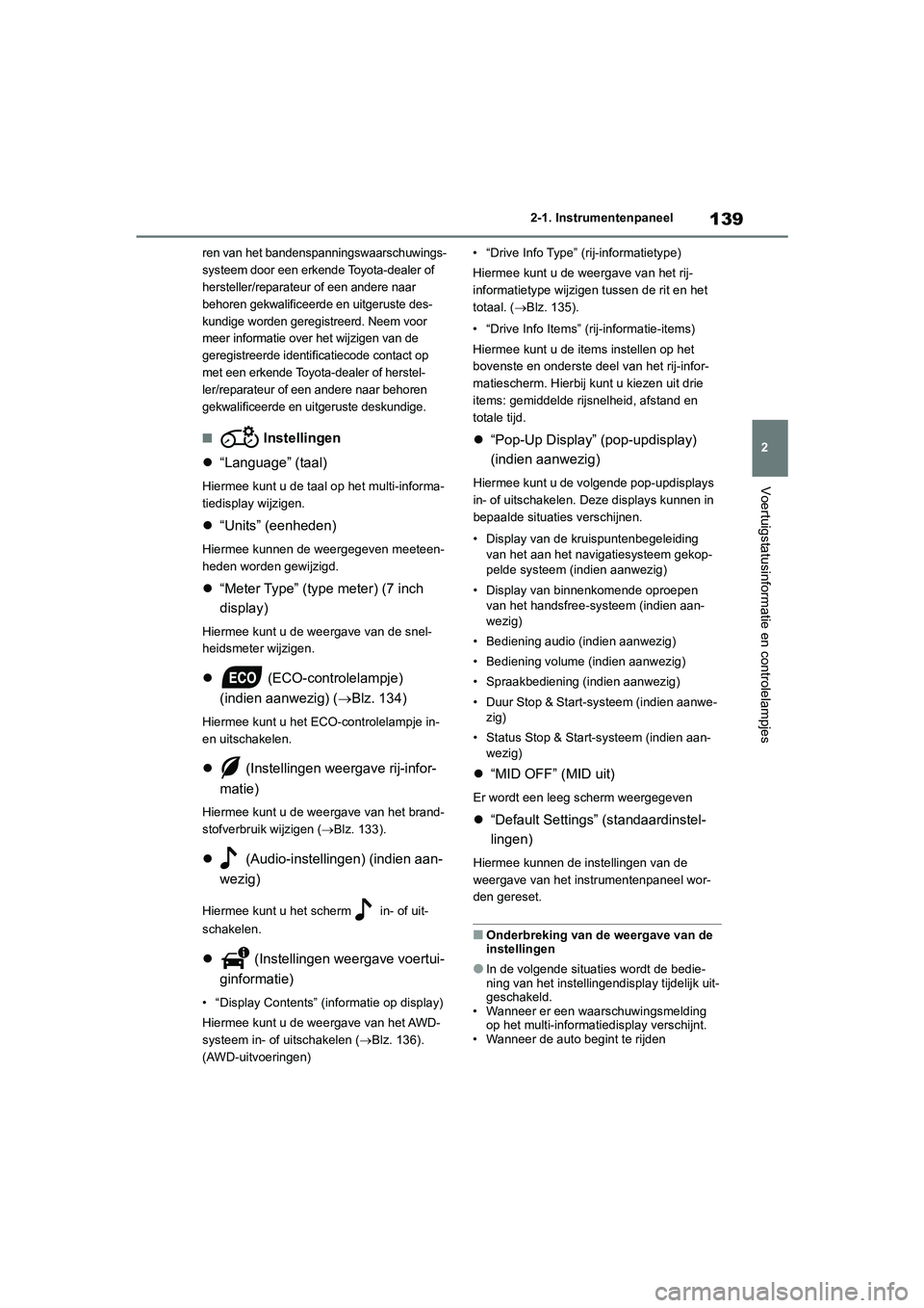 TOYOTA RAV4 2020 Instructieboekje (in Dutch) 139
2
2-1. Instrumentenpaneel
Voertuigstatusinformatie en controlelampjes
ren van het bandenspanningswaarschuwings-
systeem door een erkende Toyota-dealer of
hersteller/reparateur of een andere naar TOYOTA RAV4 2020 Instructieboekje (in Dutch) 139
2
2-1. Instrumentenpaneel
Voertuigstatusinformatie en controlelampjes
ren van het bandenspanningswaarschuwings-
systeem door een erkende Toyota-dealer of
hersteller/reparateur of een andere naar