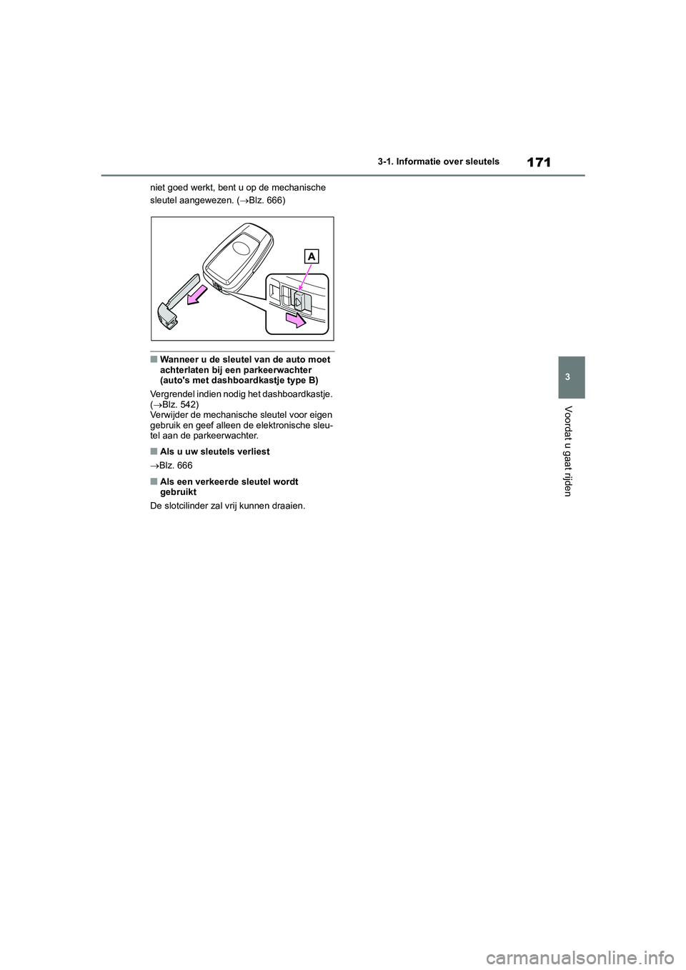 TOYOTA RAV4 2020 Instructieboekje (in Dutch) 171
3
3-1. Informatie over sleutels
Voordat u gaat rijden
niet goed werkt, bent u op de mechanische
sleutel aangewezen. (
Blz. 666)
■Wanneer u de sleutel van de auto moet
achterlaten bij een pa TOYOTA RAV4 2020 Instructieboekje (in Dutch) 171
3
3-1. Informatie over sleutels
Voordat u gaat rijden
niet goed werkt, bent u op de mechanische
sleutel aangewezen. (
Blz. 666)
■Wanneer u de sleutel van de auto moet
achterlaten bij een pa