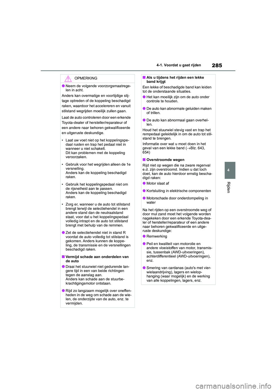 TOYOTA RAV4 2020 Instructieboekje (in Dutch) 285
4
4-1. Voordat u gaat rijden
Rijden
OPMERKING
●Neem de volgende voorzorgsmaatrege-
len in acht.
Anders kan overmatige en voortijdige slij-
tage optreden of de koppeling beschadigd
raken, waardo TOYOTA RAV4 2020 Instructieboekje (in Dutch) 285
4
4-1. Voordat u gaat rijden
Rijden
OPMERKING
●Neem de volgende voorzorgsmaatrege-
len in acht.
Anders kan overmatige en voortijdige slij-
tage optreden of de koppeling beschadigd
raken, waardo